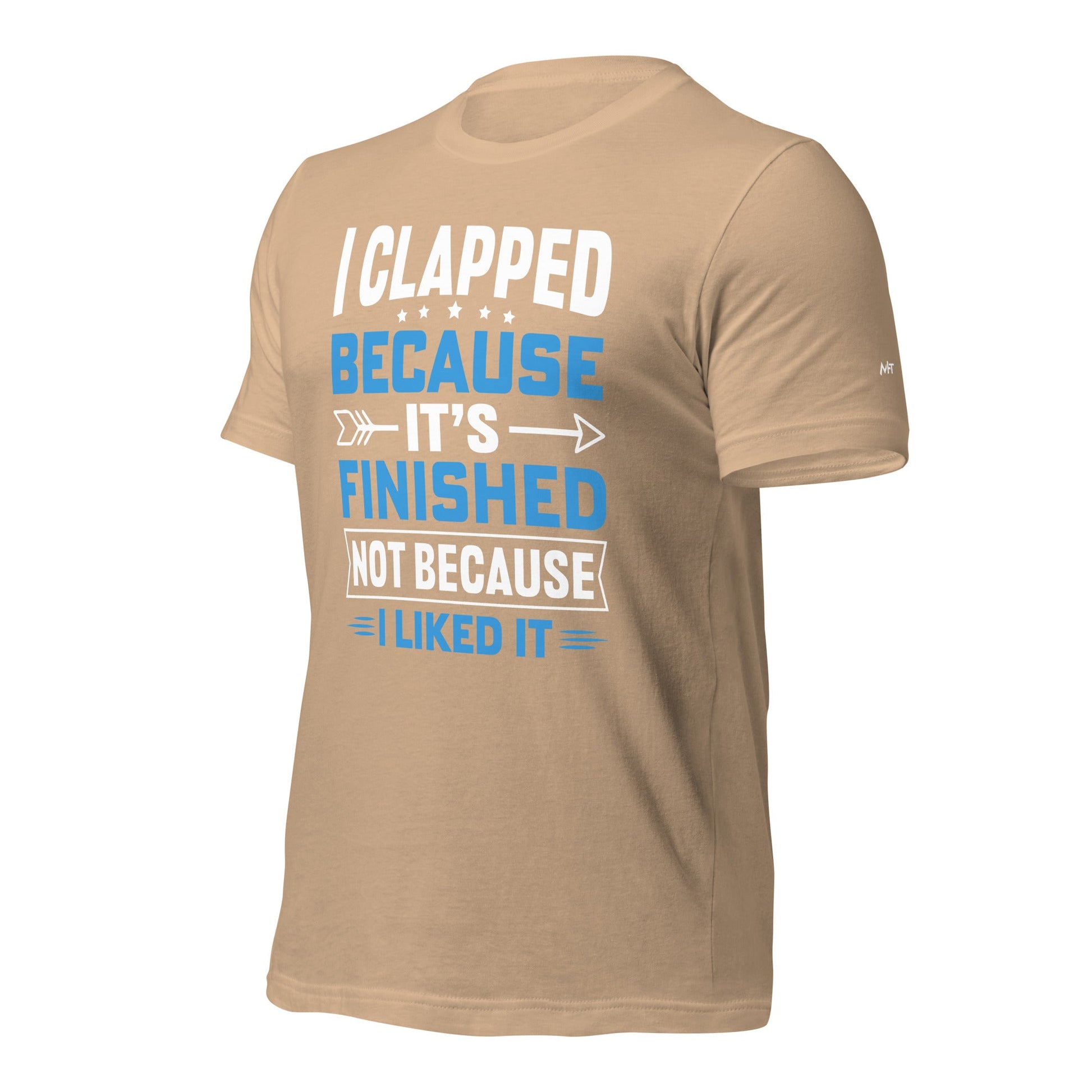 I clapped because - Unisex t-shirt by DarkByteGear