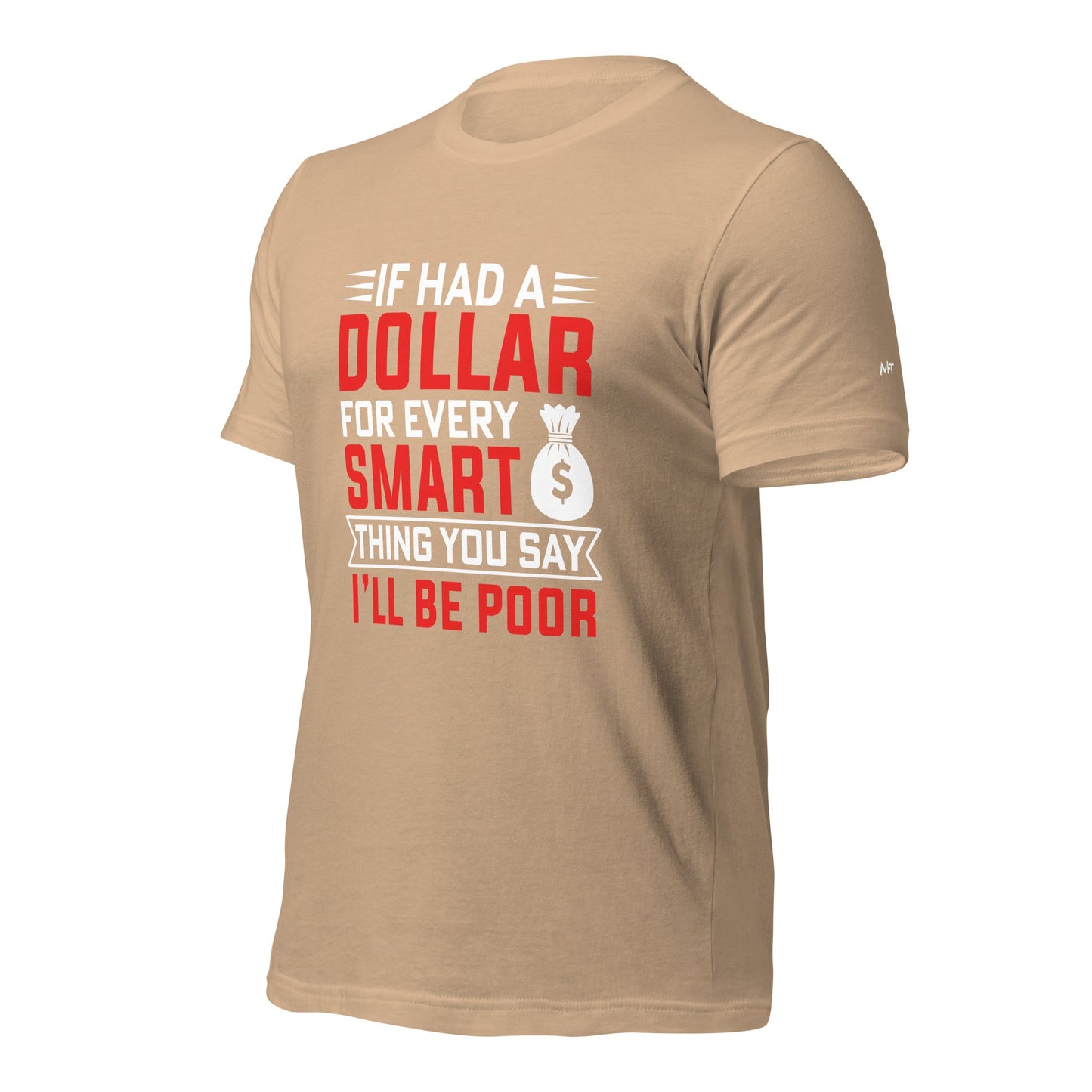If I had a dollar for every smart thing you say, I'll be poor - Unisex t-shirt by DarkByteGear