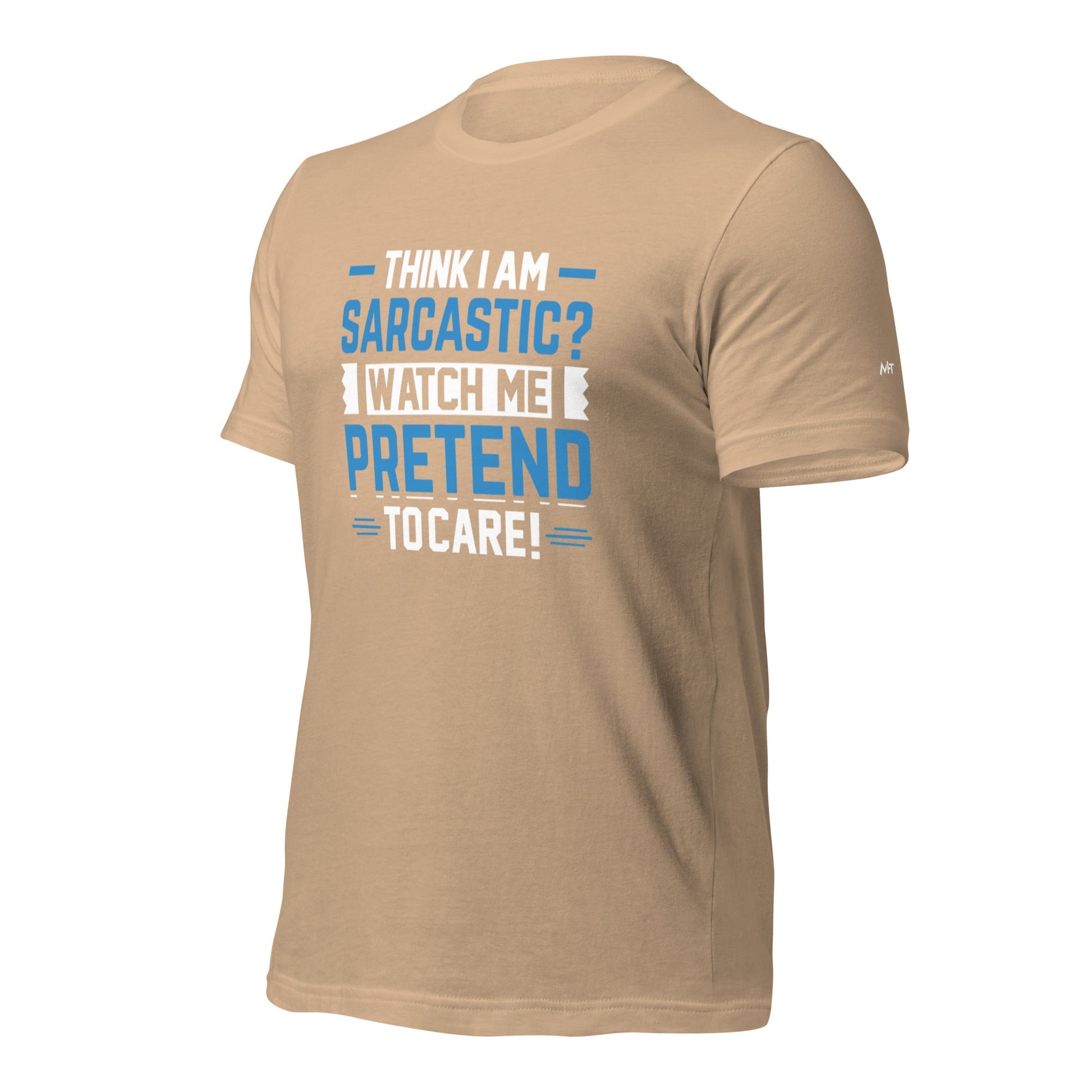 Think I am sarcastic? Watch me pretend to care, - Unisex t-shirt by DarkByteGear