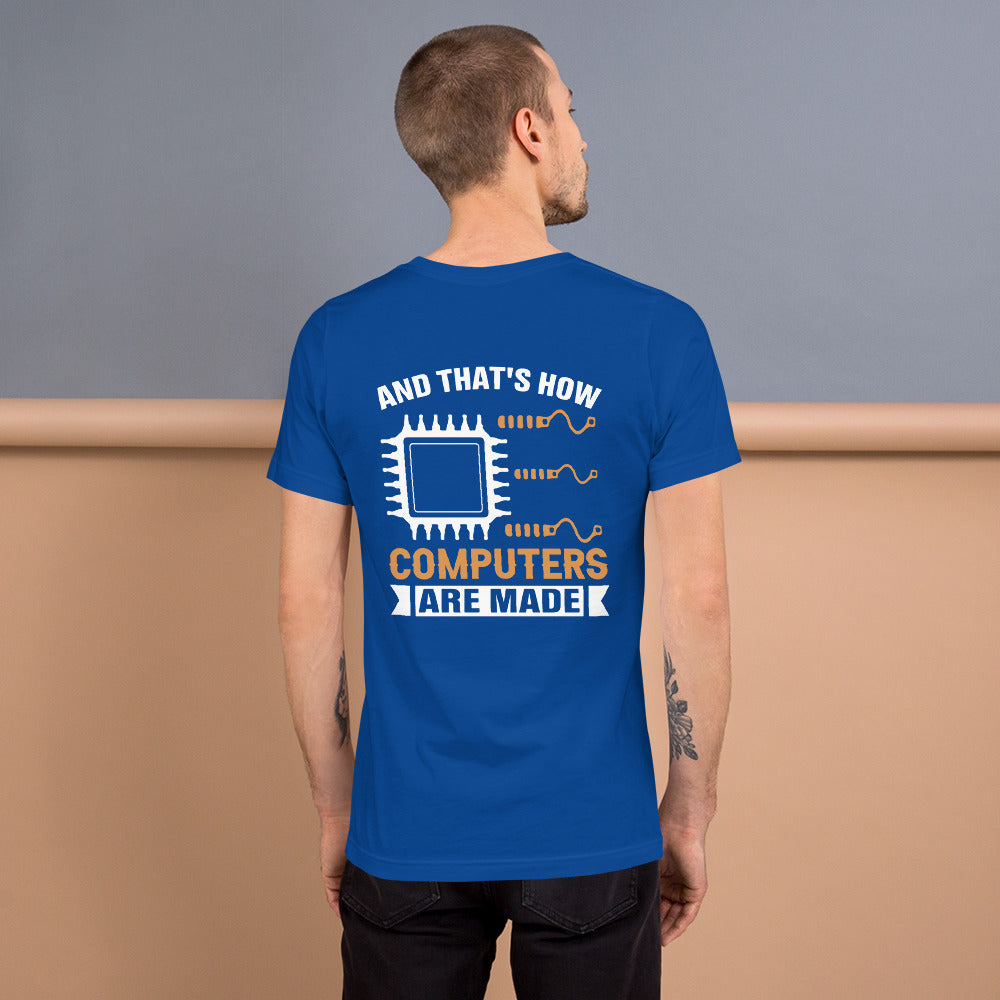 And that's how computers are made - Unisex t-shirt (bacck print) by DarkByteGear
