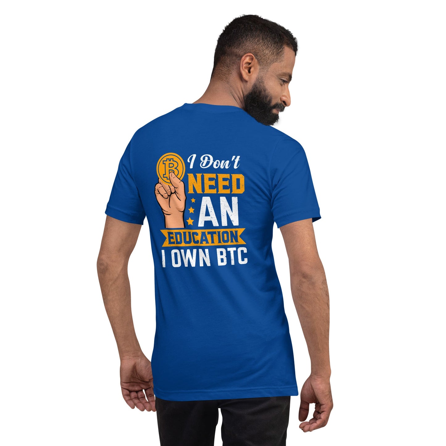 I don't need an education , I own bitcoin Unisex t-shirt ( Back Print ) by DarkByteGear