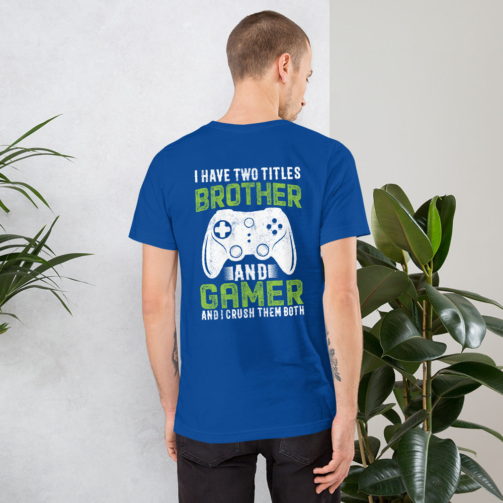 I Have Two Titles Brother And Gamer (DB) Unisex t-shirt ( Back Print ) by DarkByteGear