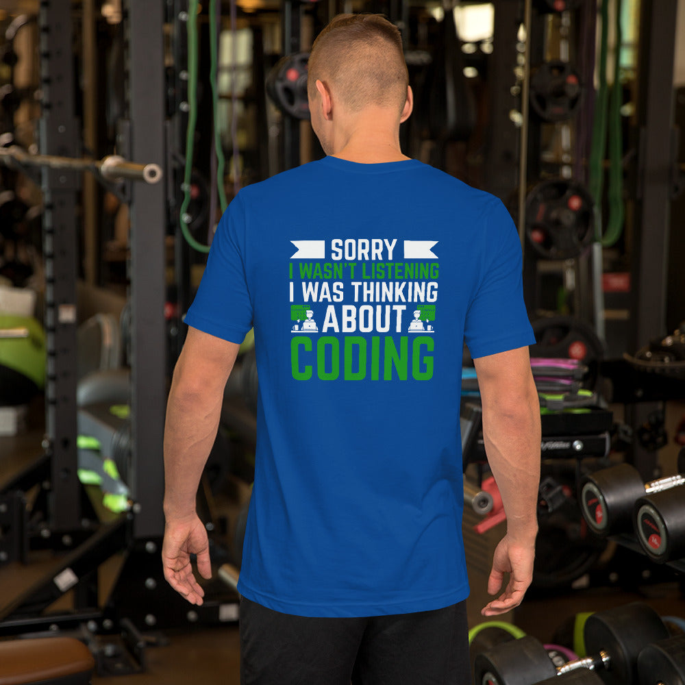 Sorry I wasn't listening I am thinking about coding - Unisex t-shirt by DarkByteGear