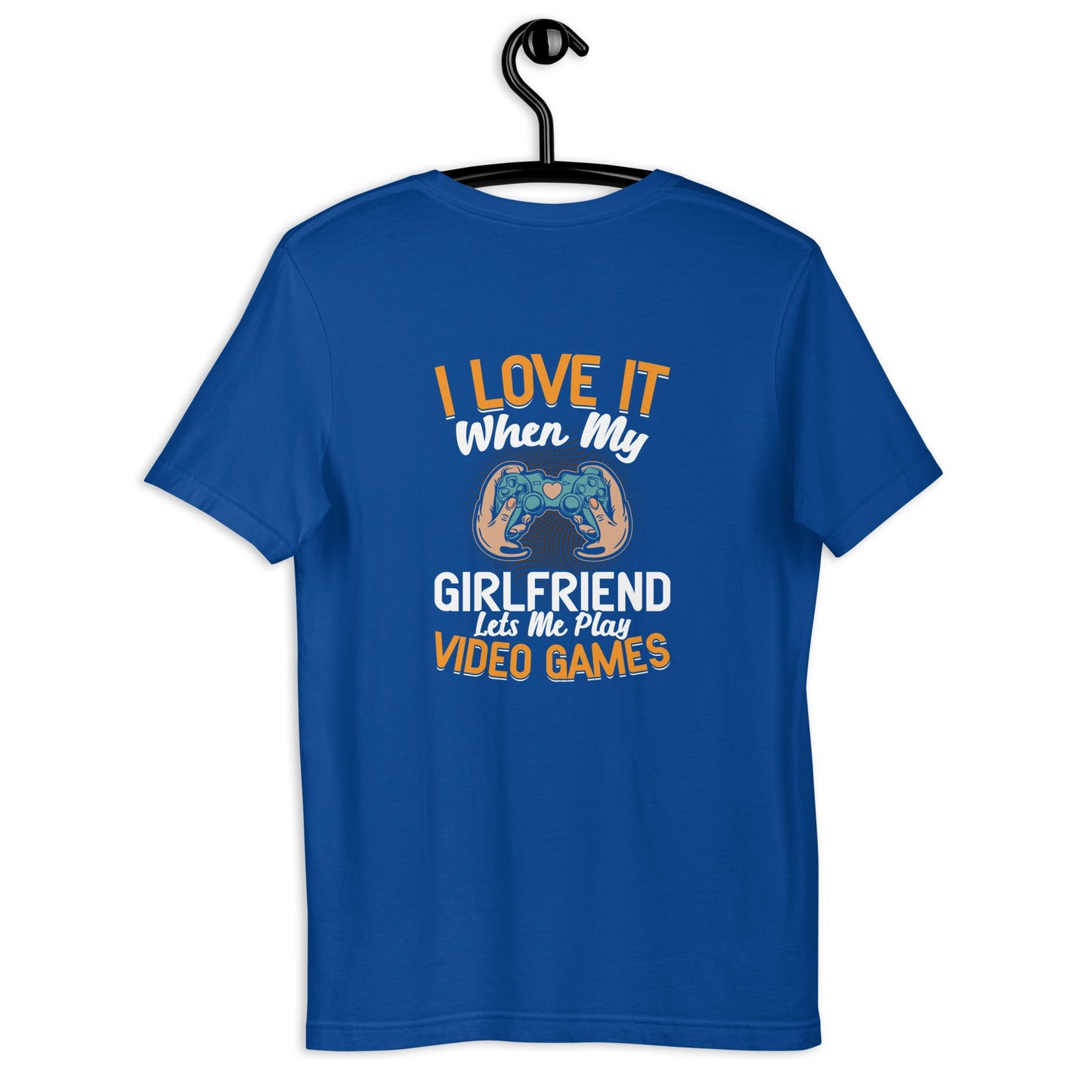 I love it when my girl friend let me play video game Unisex t-shirt ( Back Print ) by DarkByteGear
