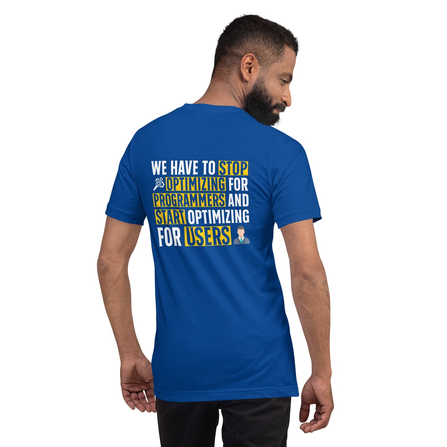 We have to stop optimizing for programmers and start optimizing for users - Unisex t-shirt ( Back Print ) by DarkByteGear
