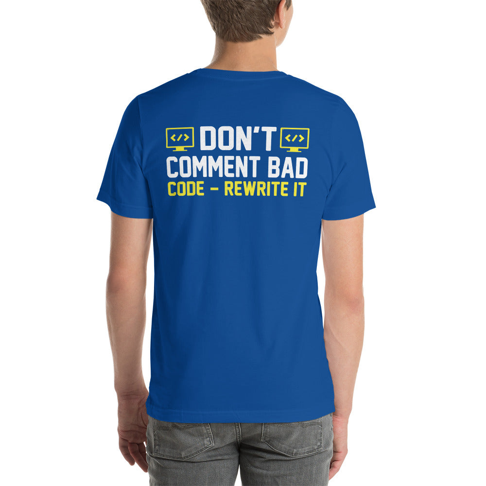 Don't comment Bad code, rewrite it - Unisex t-shirt ( Back print ) by DarkByteGear