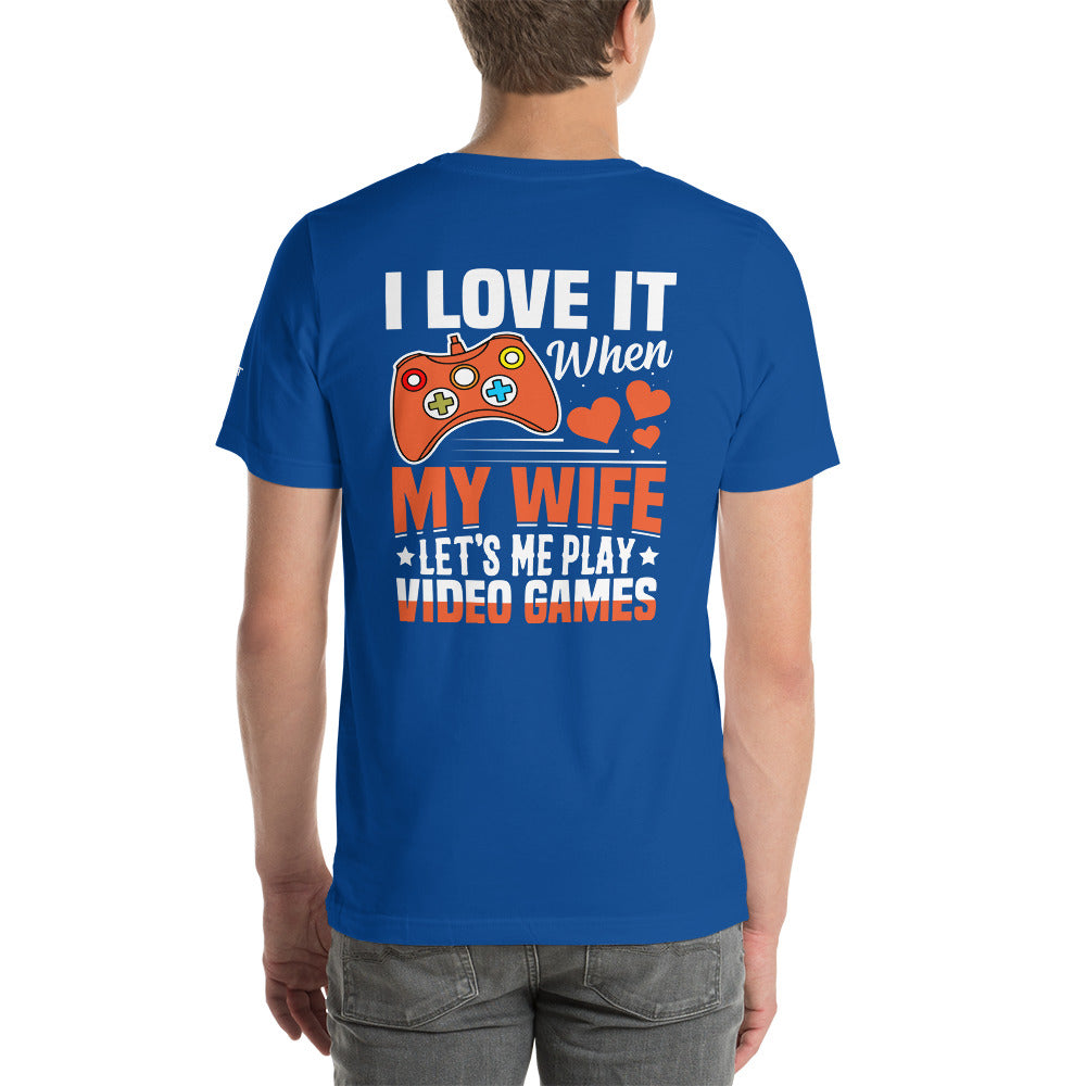 I love it when My wife Let me Play Videogames - Unisex t-shirt ( Back Print ) by DarkByteGear