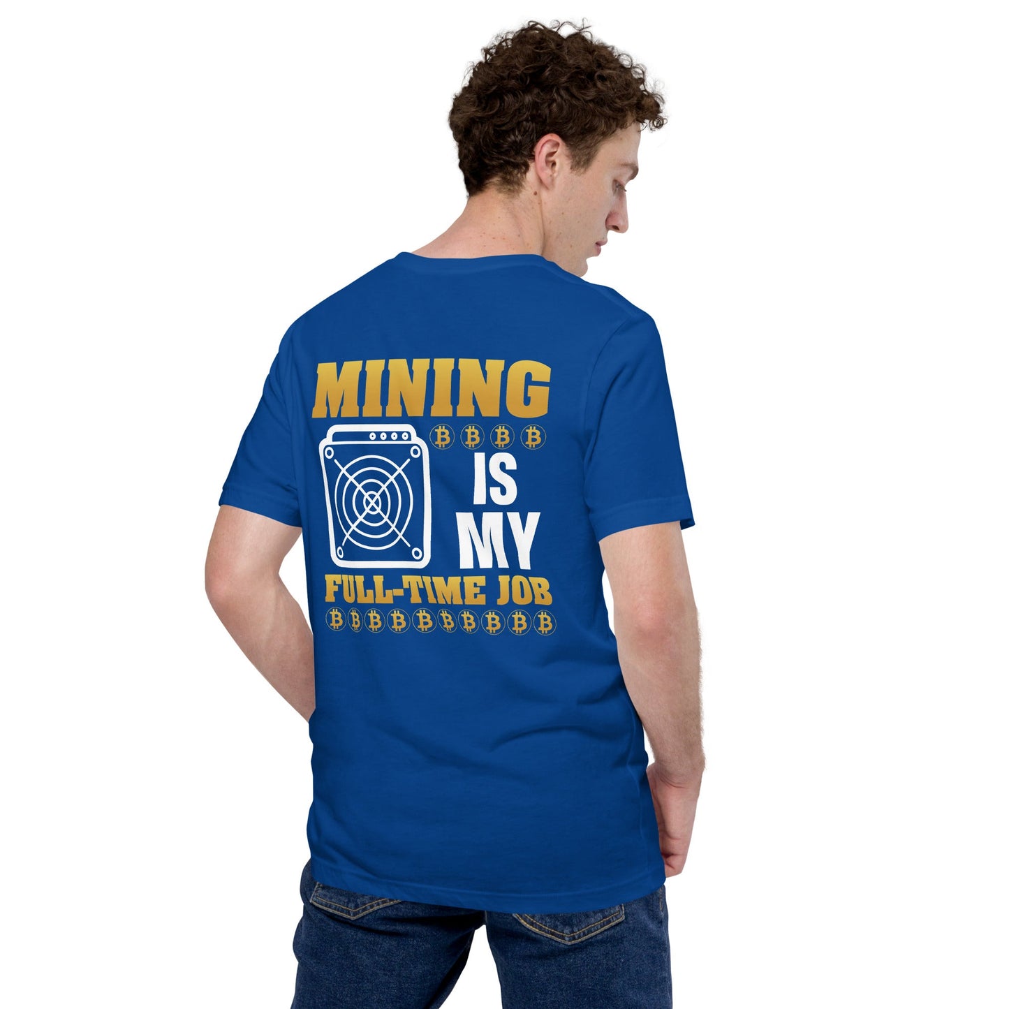 Mining Bitcoin is My Fulltime Job Unisex t-shirt ( Back Print ) by DarkByteGear