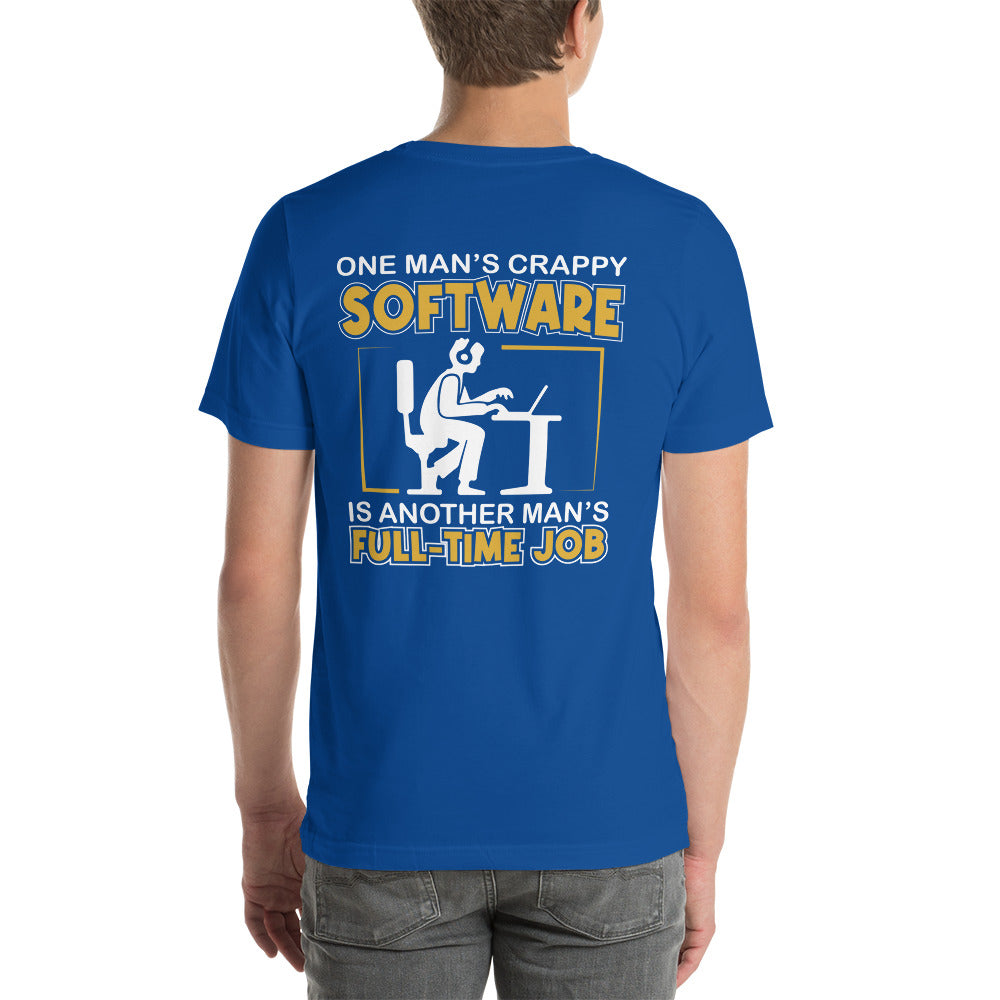 One Man's crappy software is Another man's Fulltime Job Unisex t-shirt ( Back Print ) by DarkByteGear