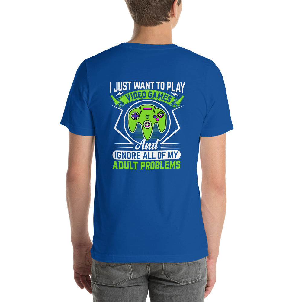 I just want to Play Video games and Ignore all of My Adult Problems Unisex t-shirt ( Back Print ) by DarkByteGear