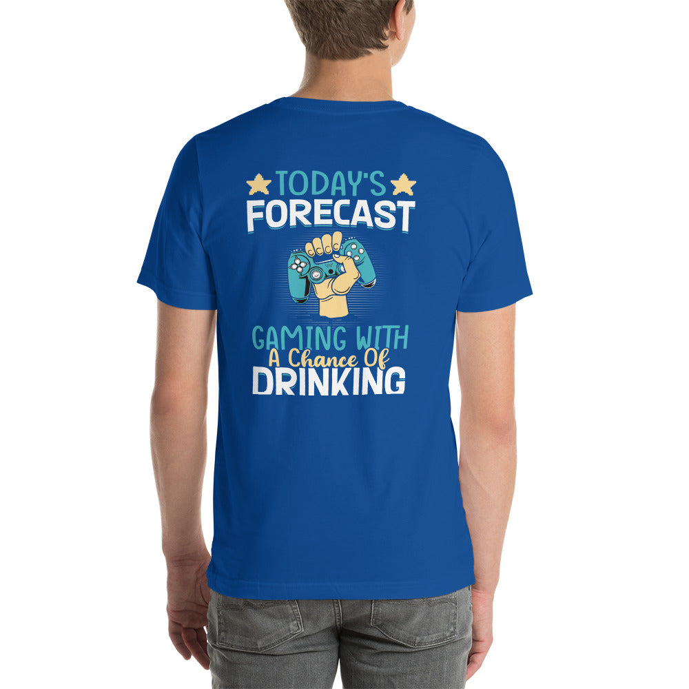 Today's Forecast - Gaming with a Chance of Drinking Unisex t-shirt ( Back Print ) by DarkByteGear