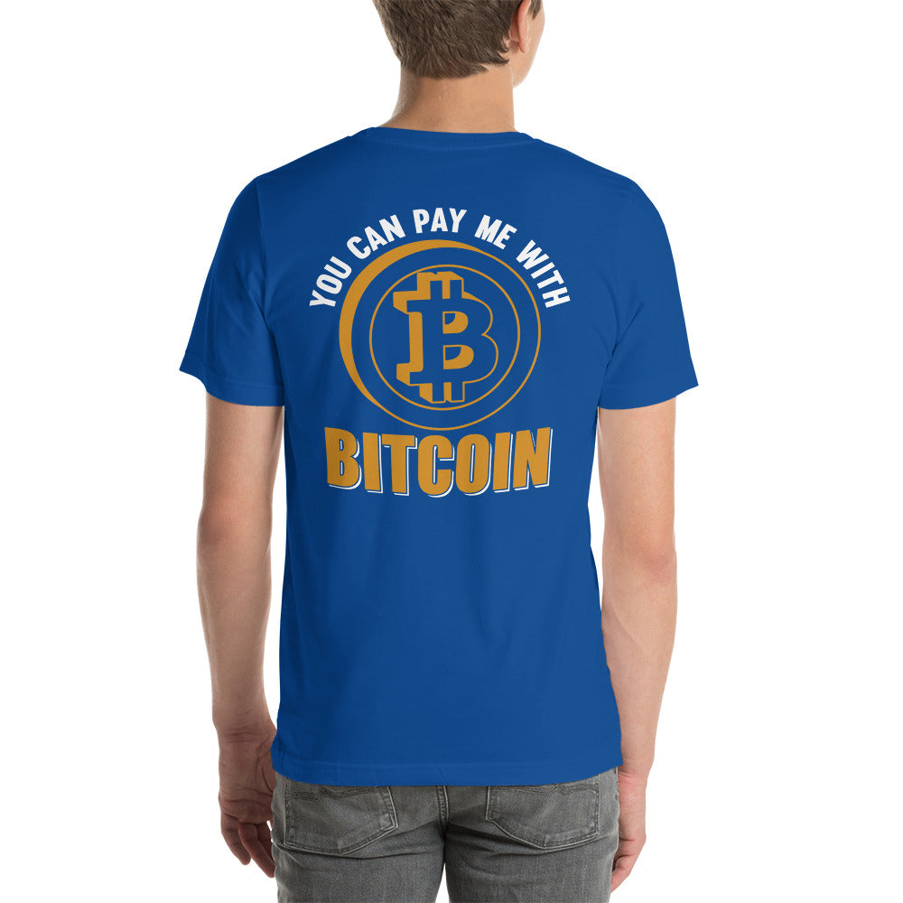 You can Pay me with Bitcoin Unisex t-shirt ( Back Print ) by DarkByteGear