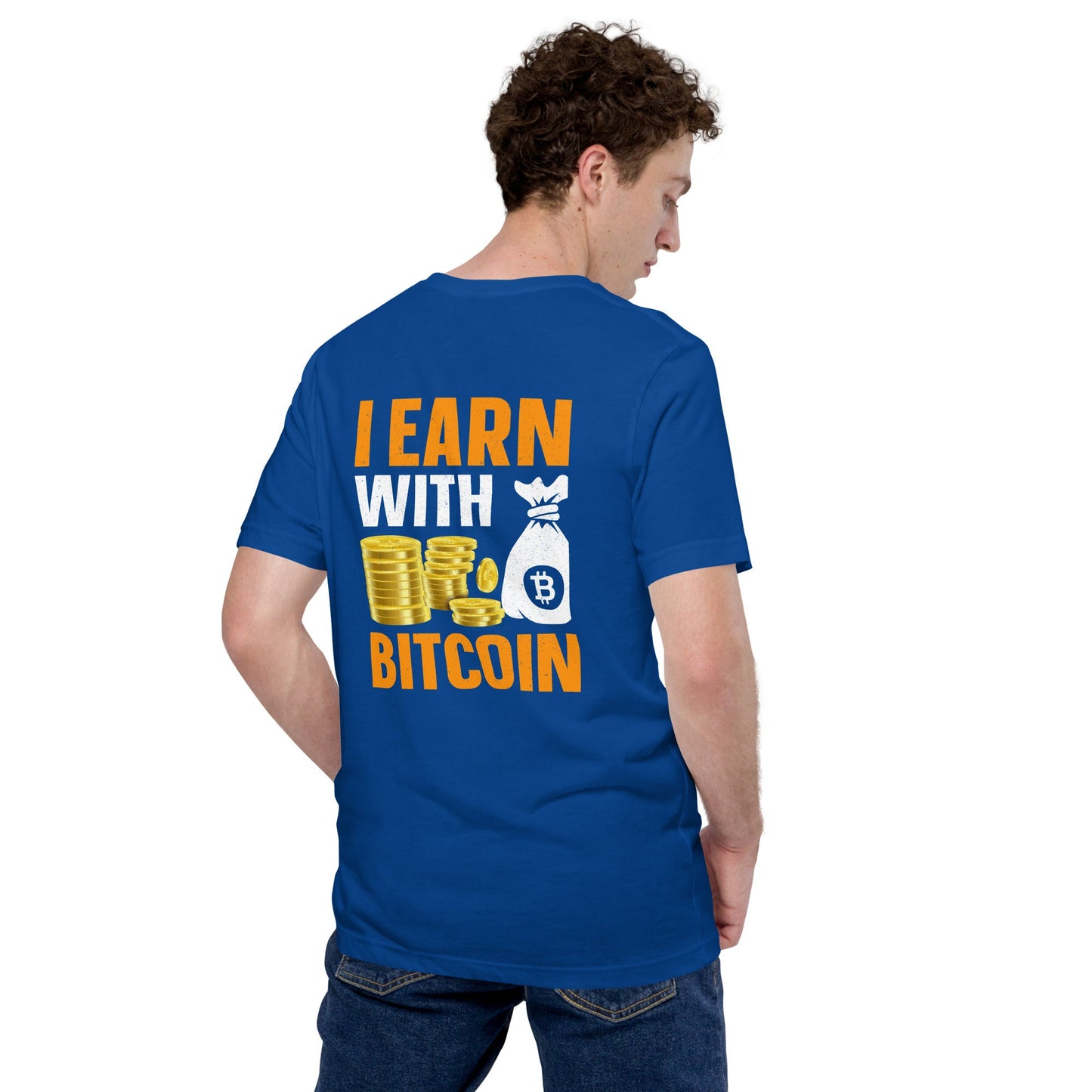 I Earn with Bitcoin - Unisex t-shirt ( Back Print ) by DarkByteGear