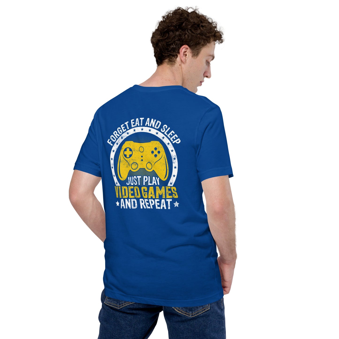 Forget Eat and Sleep, just Play Video Games and Repeat Unisex t-shirt ( Back Print ) by DarkByteGear