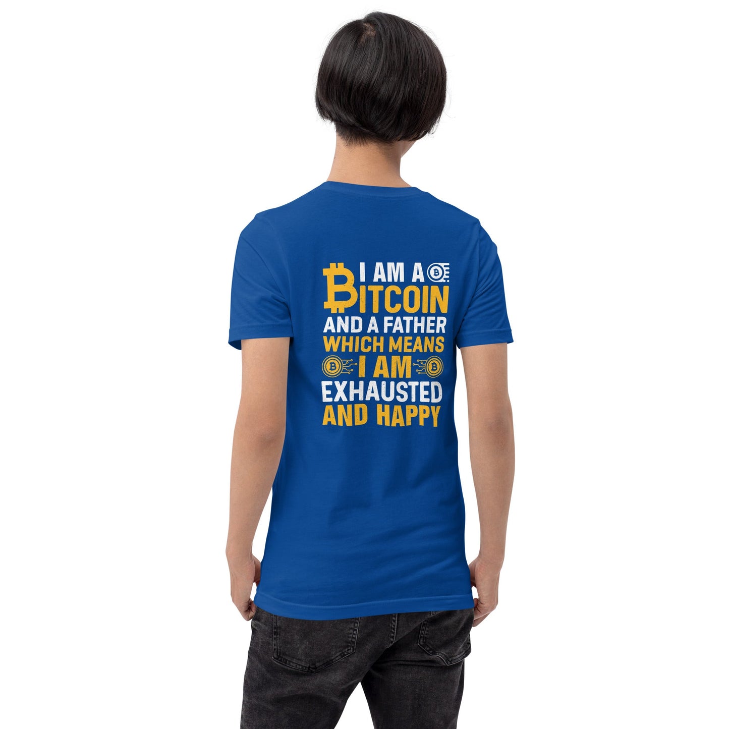 I am a Bitcoin and a Father - Unisex t-shirt ( Back Print ) by DarkByteGear
