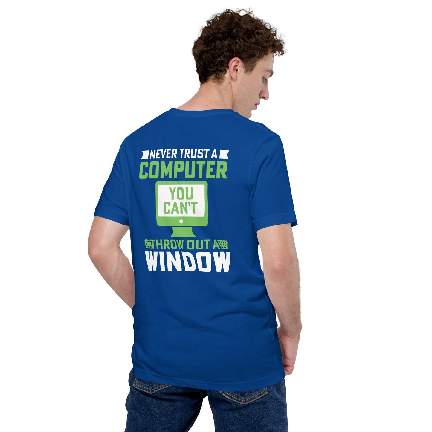 Never Trust a Computer, You can't throw outta Window - Unisex t-shirt ( Back Print ) by DarkByteGear