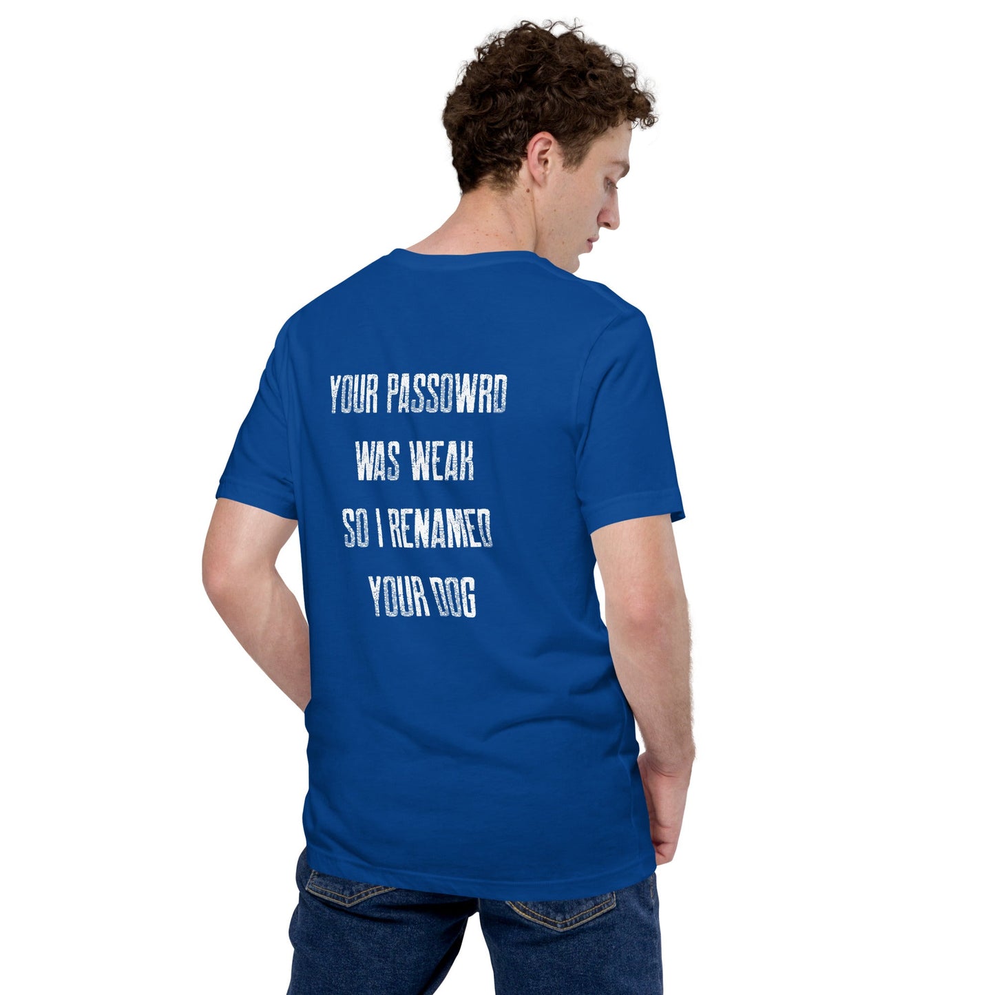Your Password was Weak - Unisex t-shirt ( Back Print ) by DarkByteGear