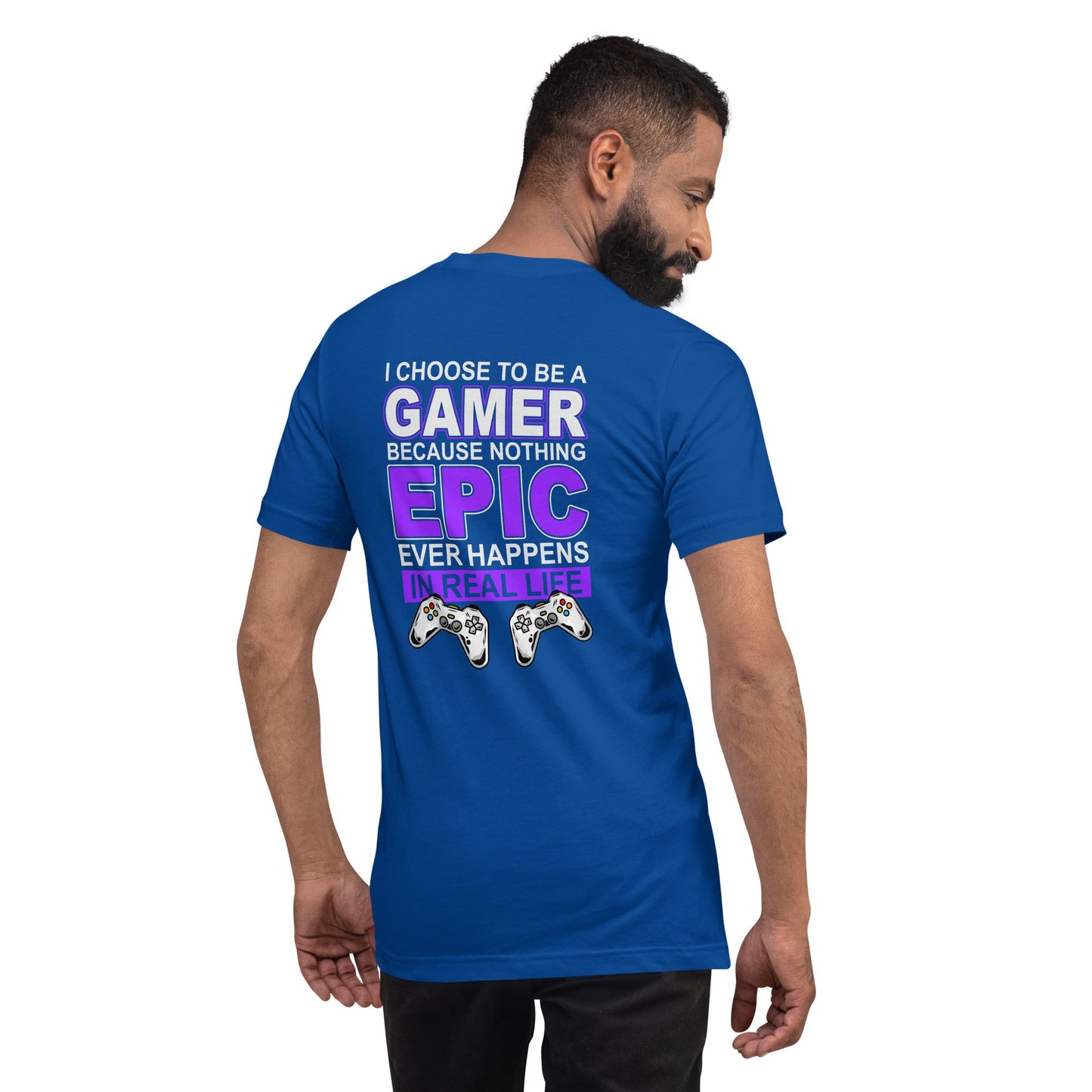 Gamer Epic in Real Life - Unisex t-shirt ( Back Print ) by DarkByteGear