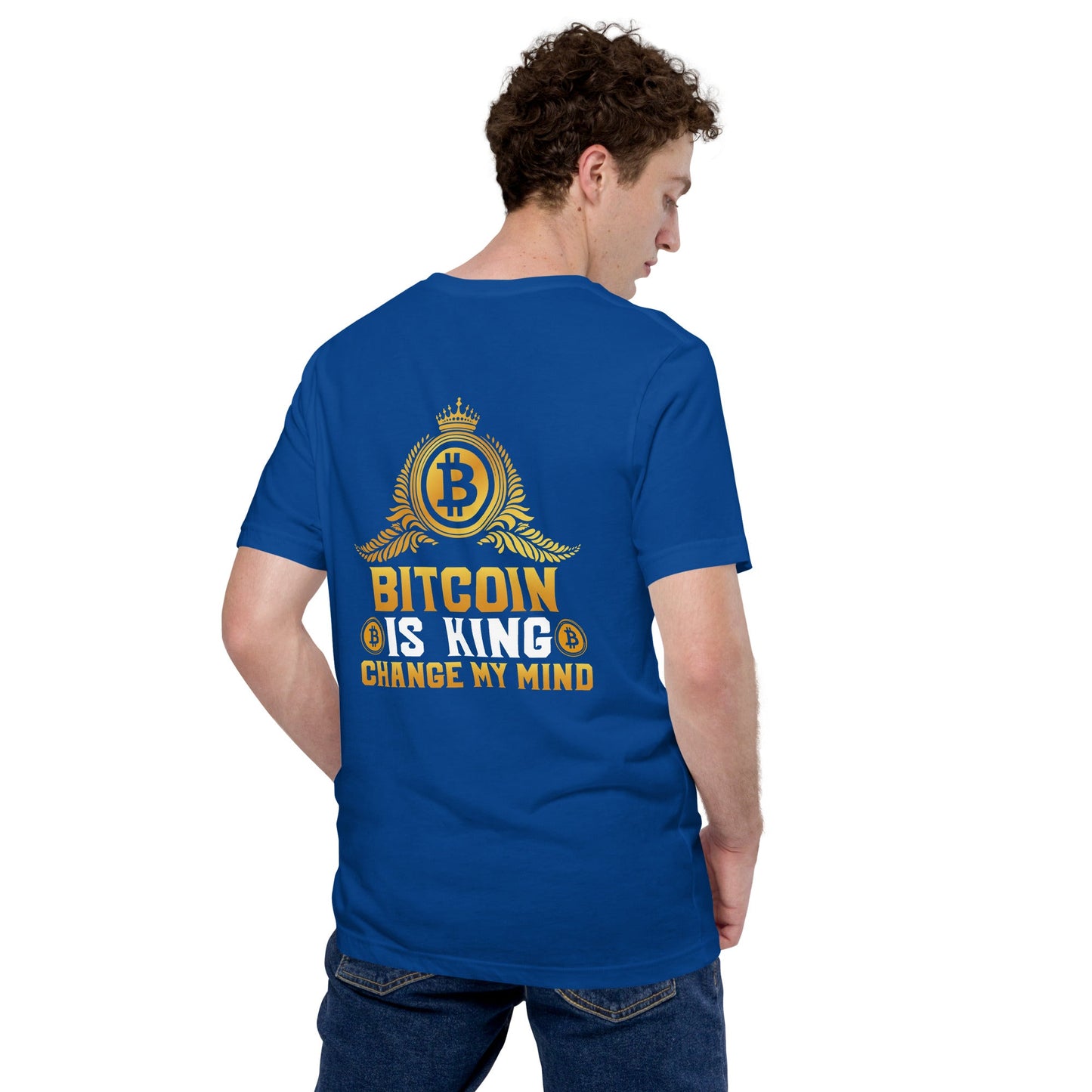 Bitcoin is King: Change my Mind - Unisex t-shirt ( Back Print ) by DarkByteGear