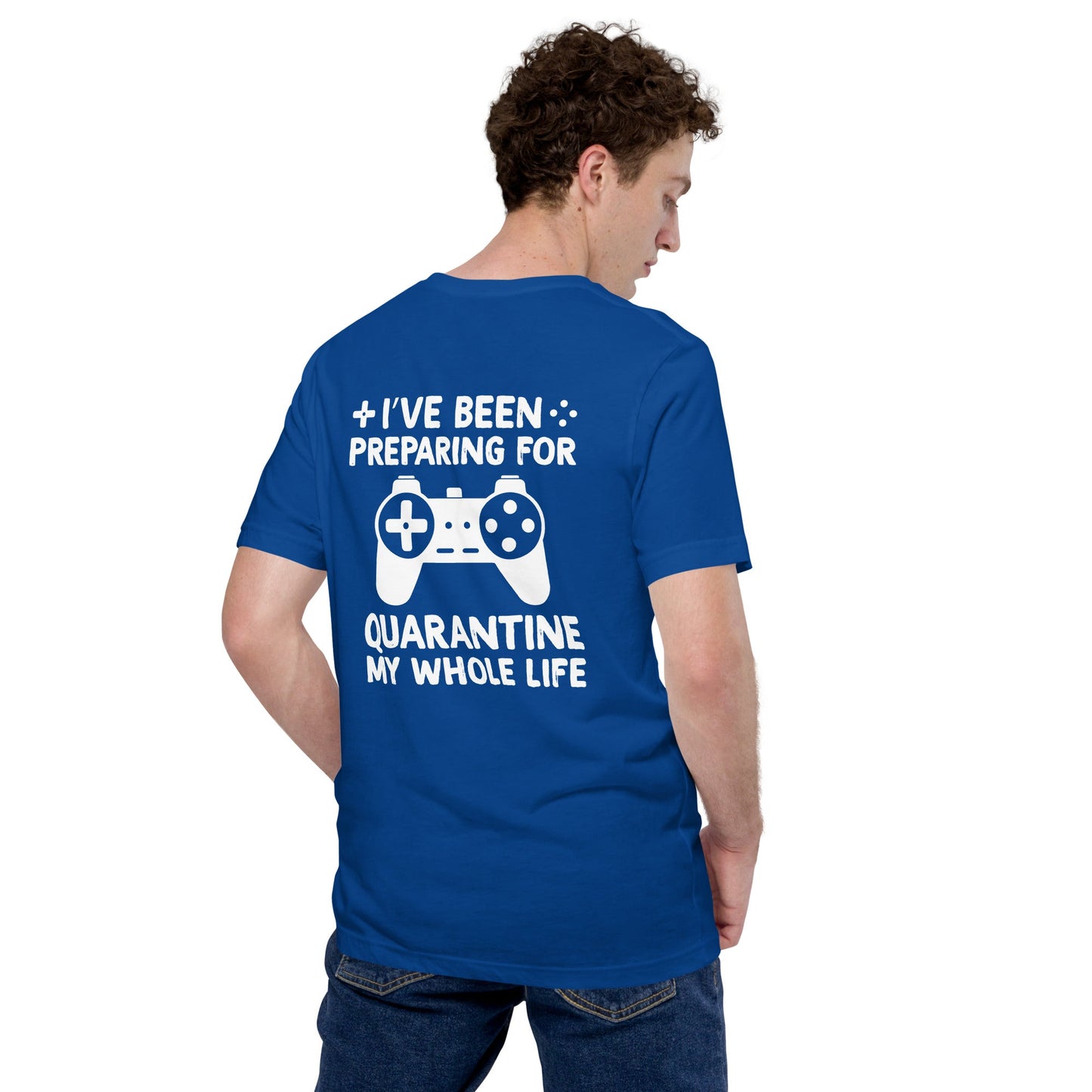 I have been preparing my Quarantine for my whole life - Unisex t-shirt ( Back Print ) by DarkByteGear