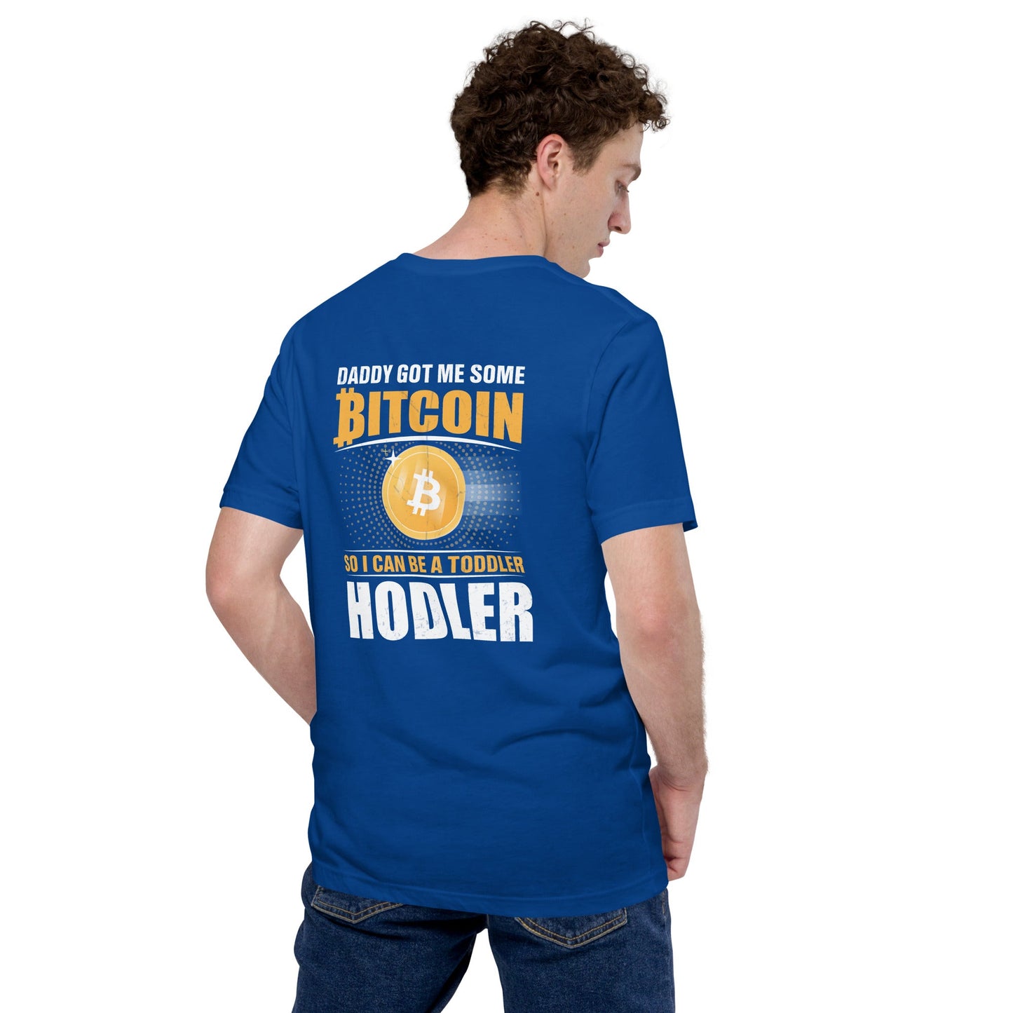 Daddy got me some Bitcoin, so I can be toddler holder - Unisex t-shirt ( Back Print ) by DarkByteGear