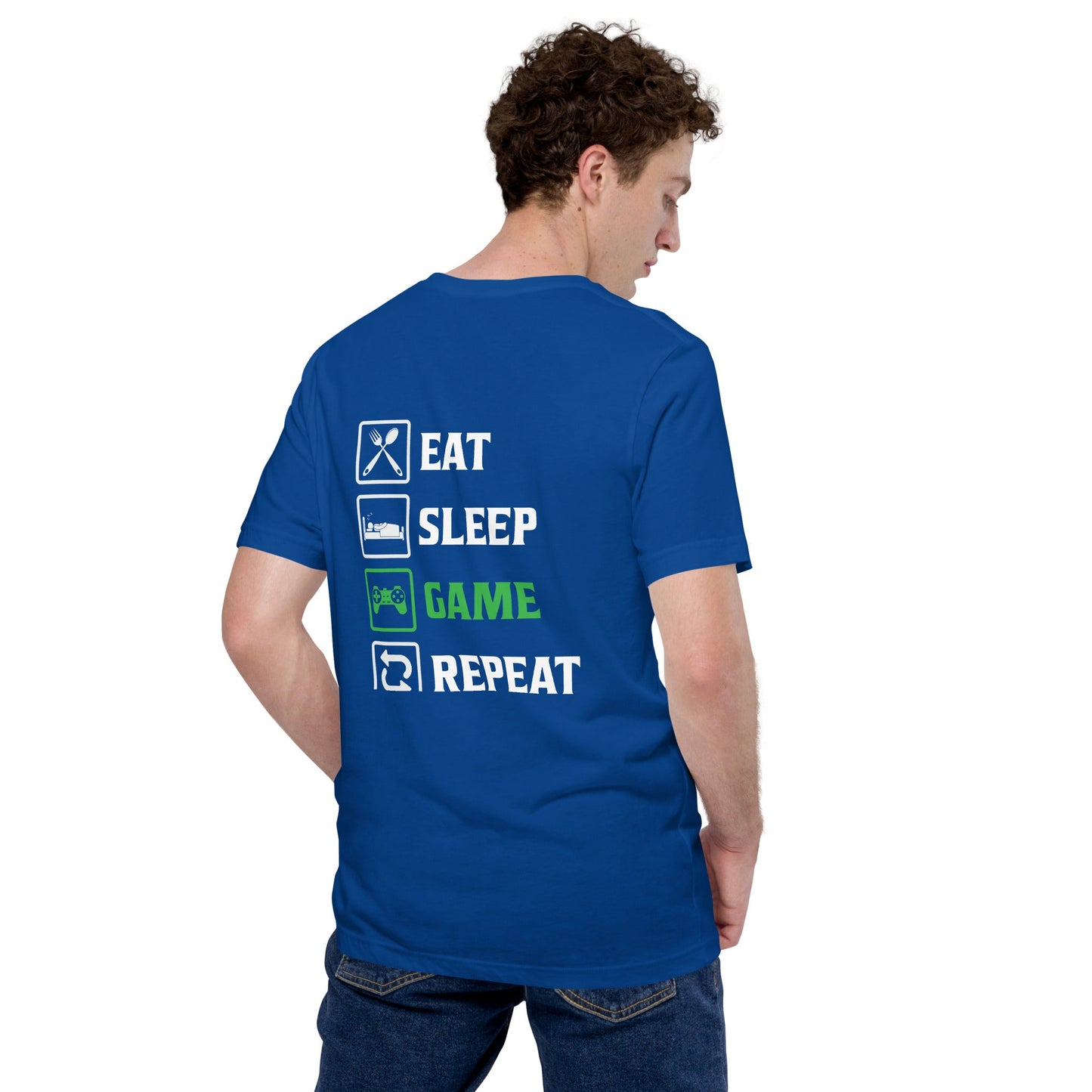 Eat, Sleep, GAME, Repeat - Unisex t-shirt ( Back Print ) by DarkByteGear