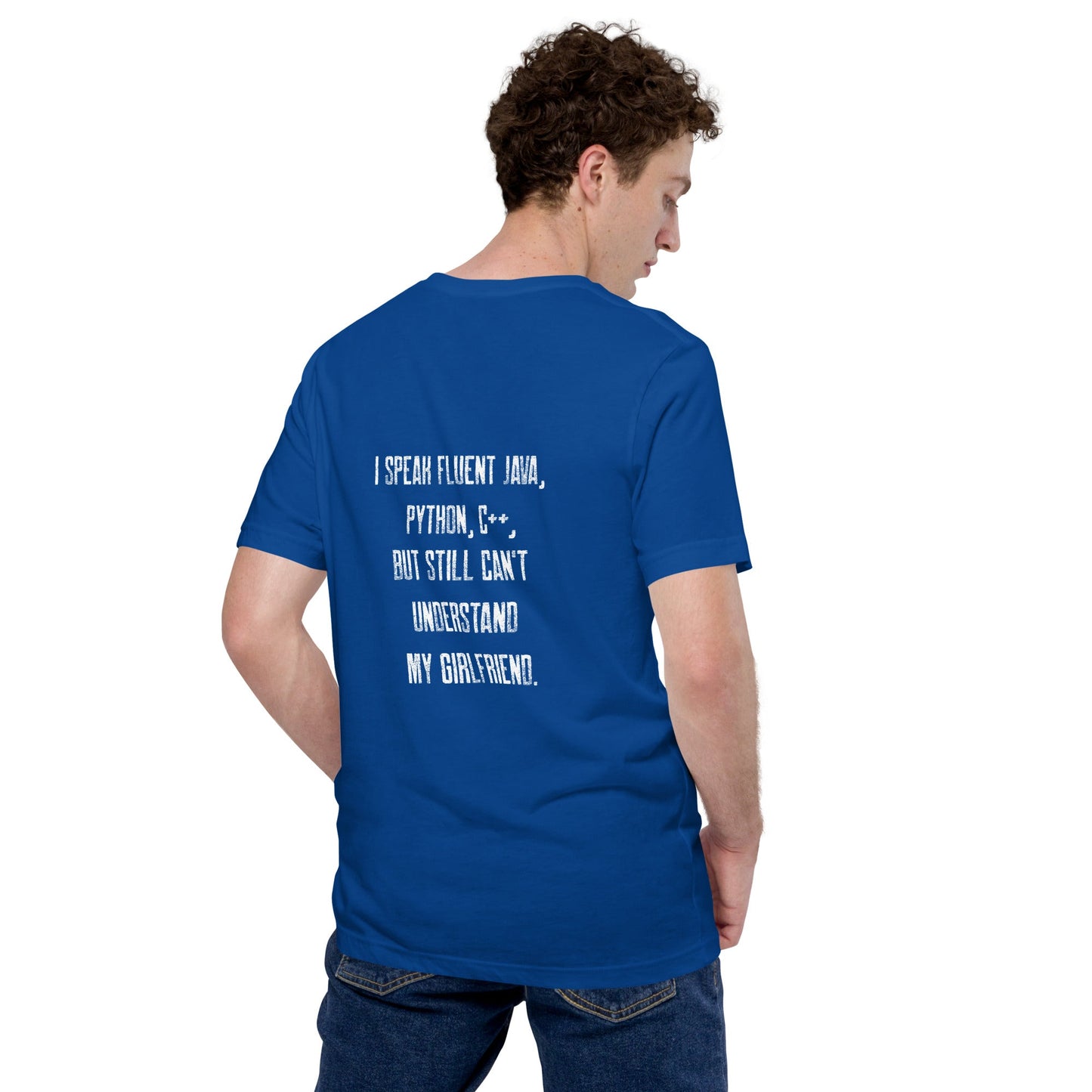 I Speak Fluent Java, Python, C++, but still can't understand my girlfriend - Unisex t-shirt ( Back Print ) by DarkByteGear