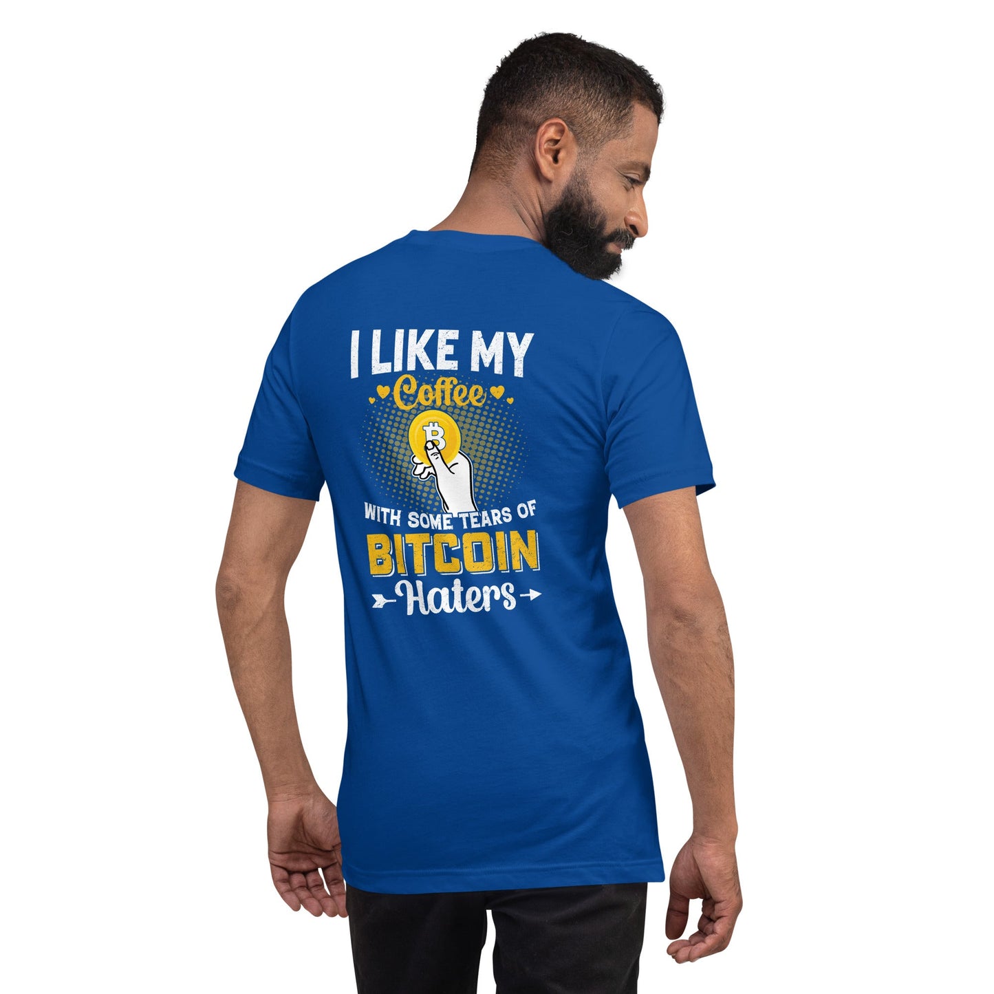 I like my Coffee with some tears of Bitcoin Haters V1 - Unisex t-shirt ( Back Print ) by DarkByteGear