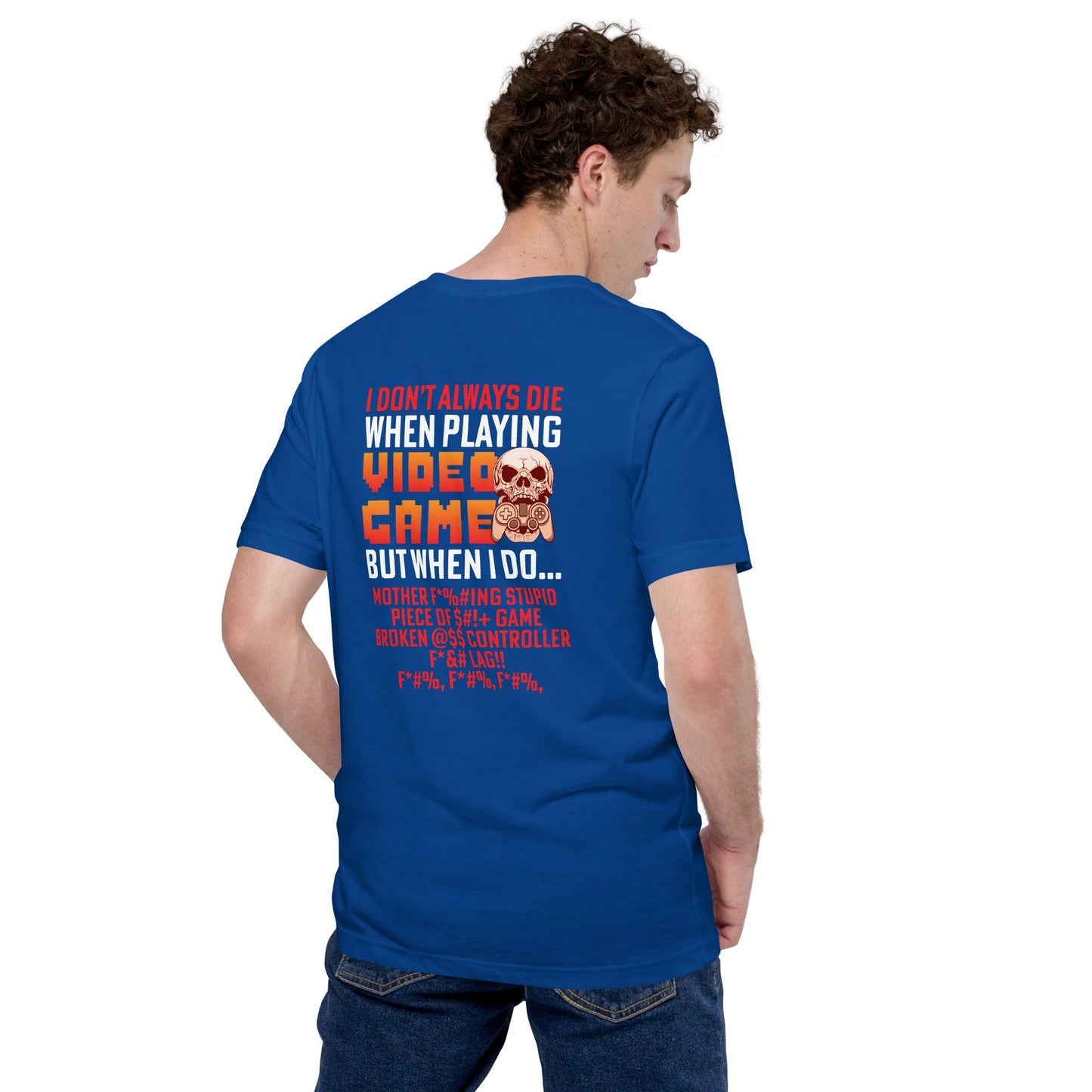I don't always die when playing Video Games, when I do - Unisex t-shirt ( Back Print ) by DarkByteGear