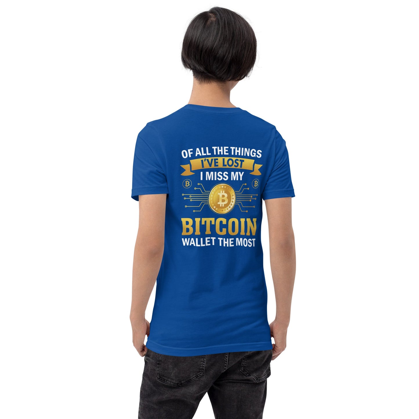 Of all the things I've lost, I Miss my Bitcoin the most - Unisex t-shirt ( Back Print ) by DarkByteGear