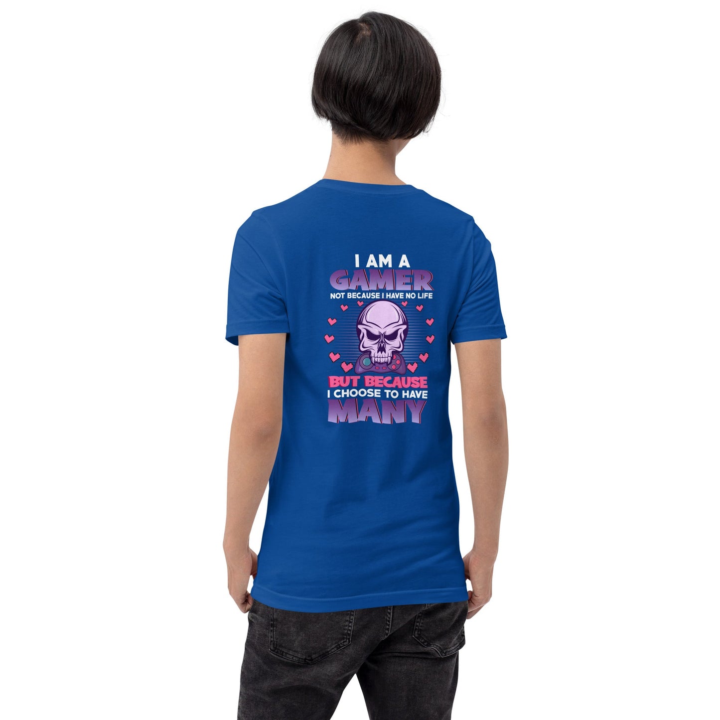 I am a Gamer not because I have no life ( Purple text ) - Unisex t-shirt ( Back Print ) by DarkByteGear