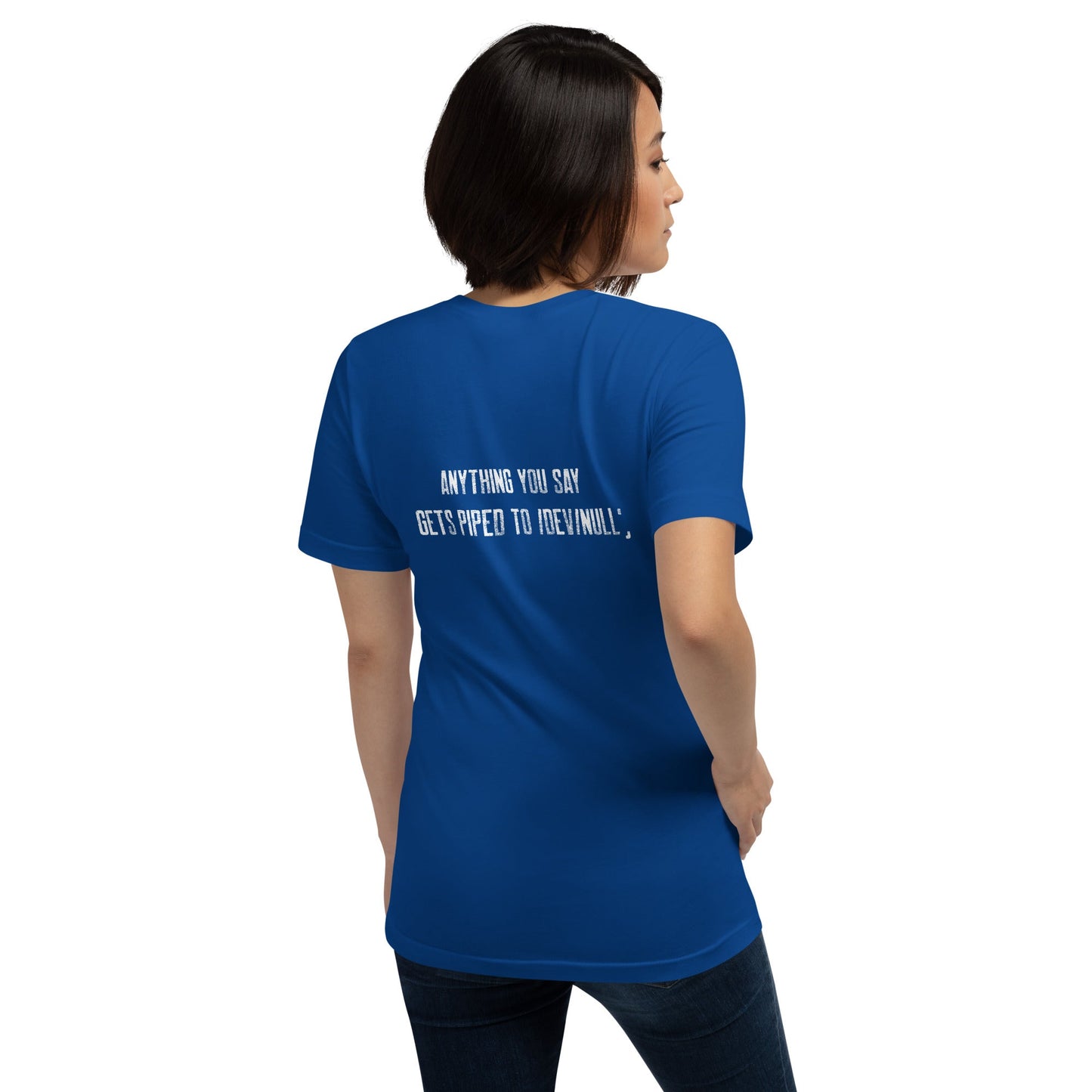 Anything you say Gets piped to devnull V1 - Unisex t-shirt ( Back Print ) by DarkByteGear