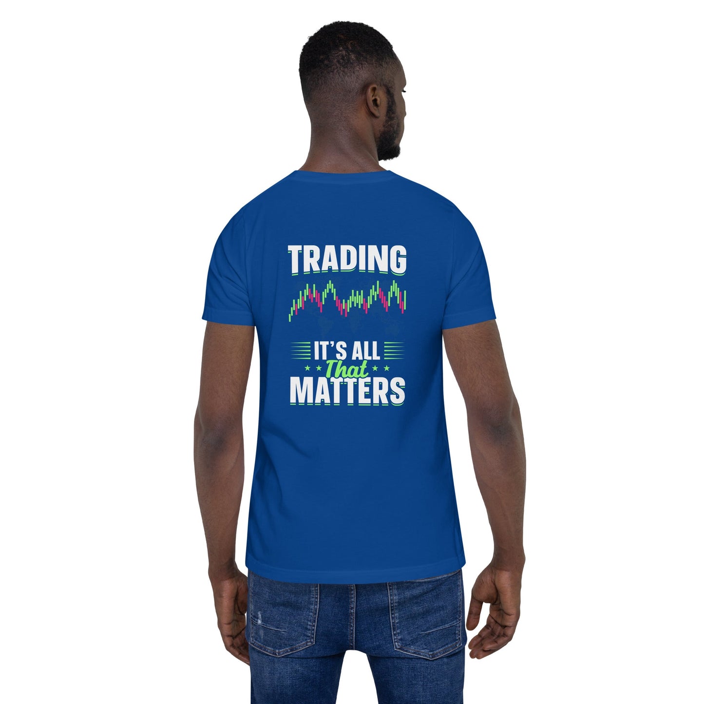 Trading it is all that matters - Unisex t-shirt ( Back Print ) by DarkByteGear