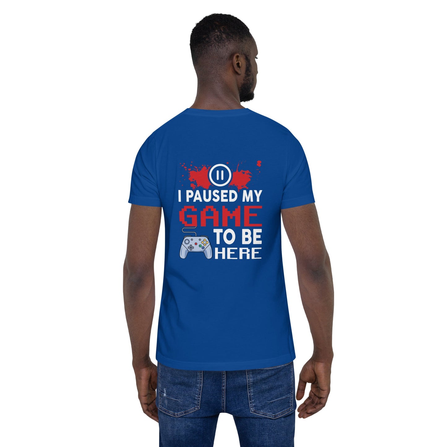 I Paused my Game to be here ( red pixelated text ) - Unisex t-shirt ( Back Print ) by DarkByteGear