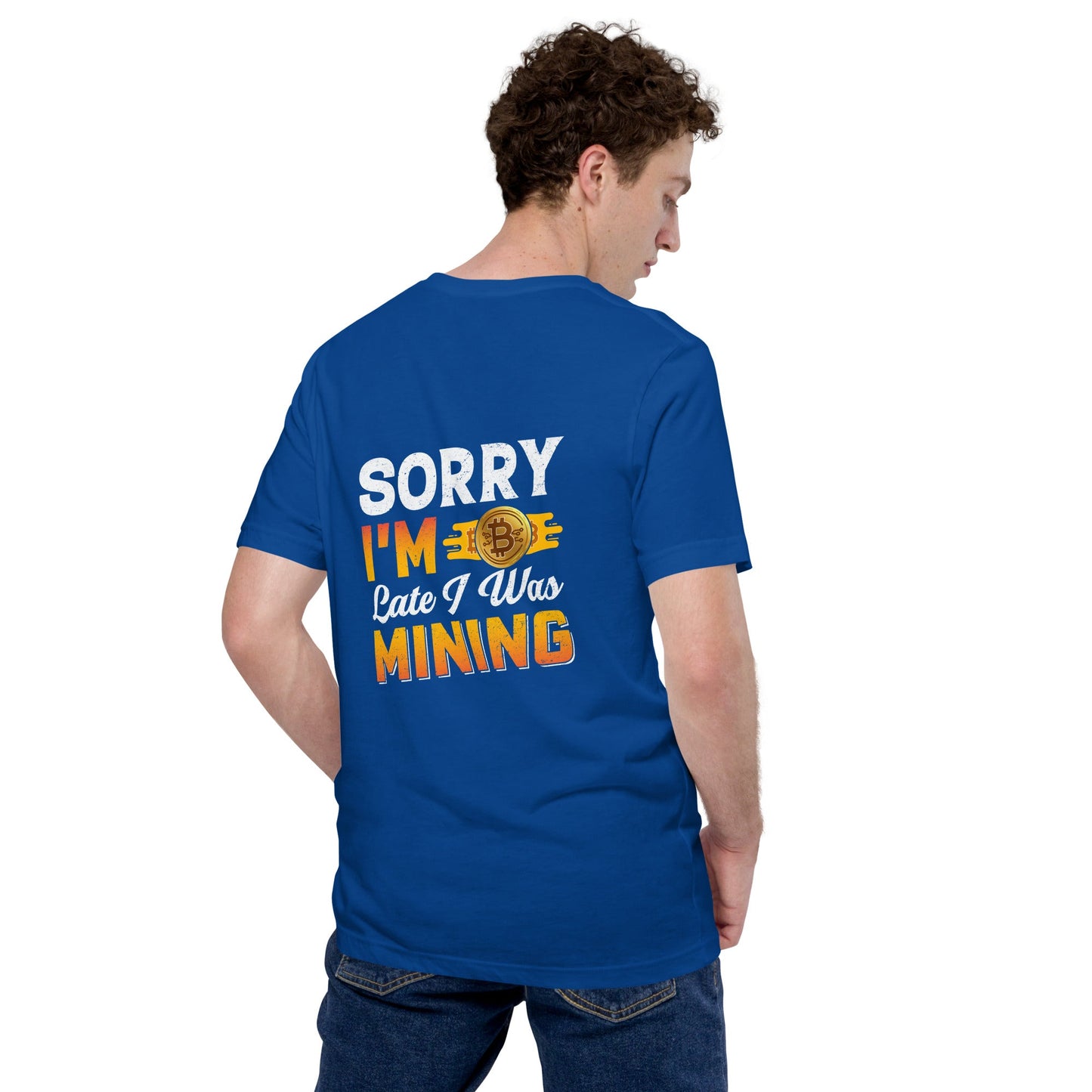 I am Sorry I am Late I was Bitcoin Mining - Unisex t-shirt ( Back Print ) by DarkByteGear