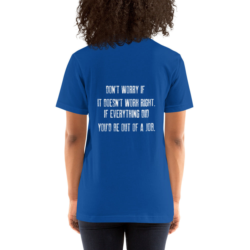 Don't worry if it doesn't work right: if everything did, you would be out of your job V2 - Unisex t-shirt ( Back Print ) by DarkByteGear