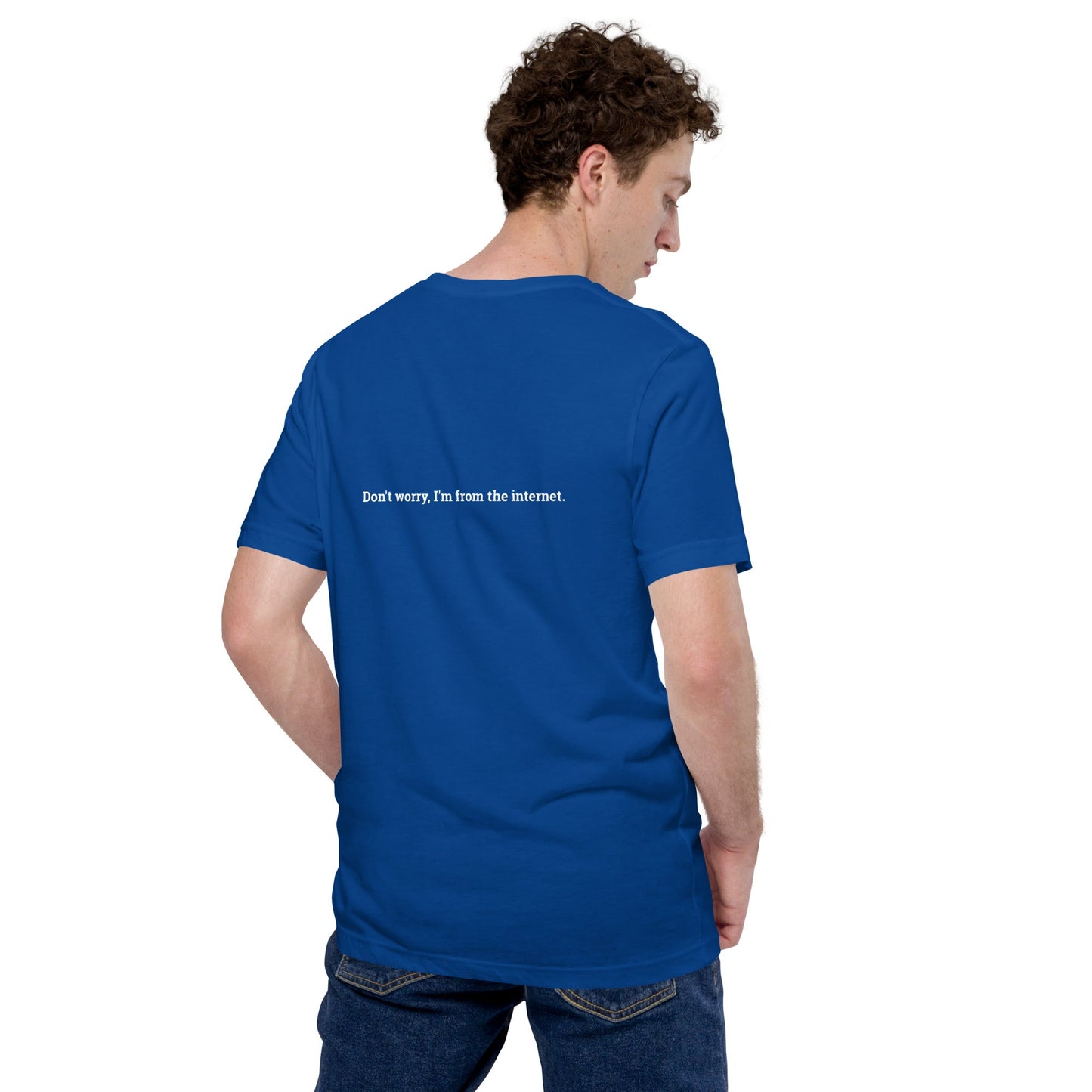 Don't worry I am from the Internet - Unisex t-shirt ( Back Print ) by DarkByteGear