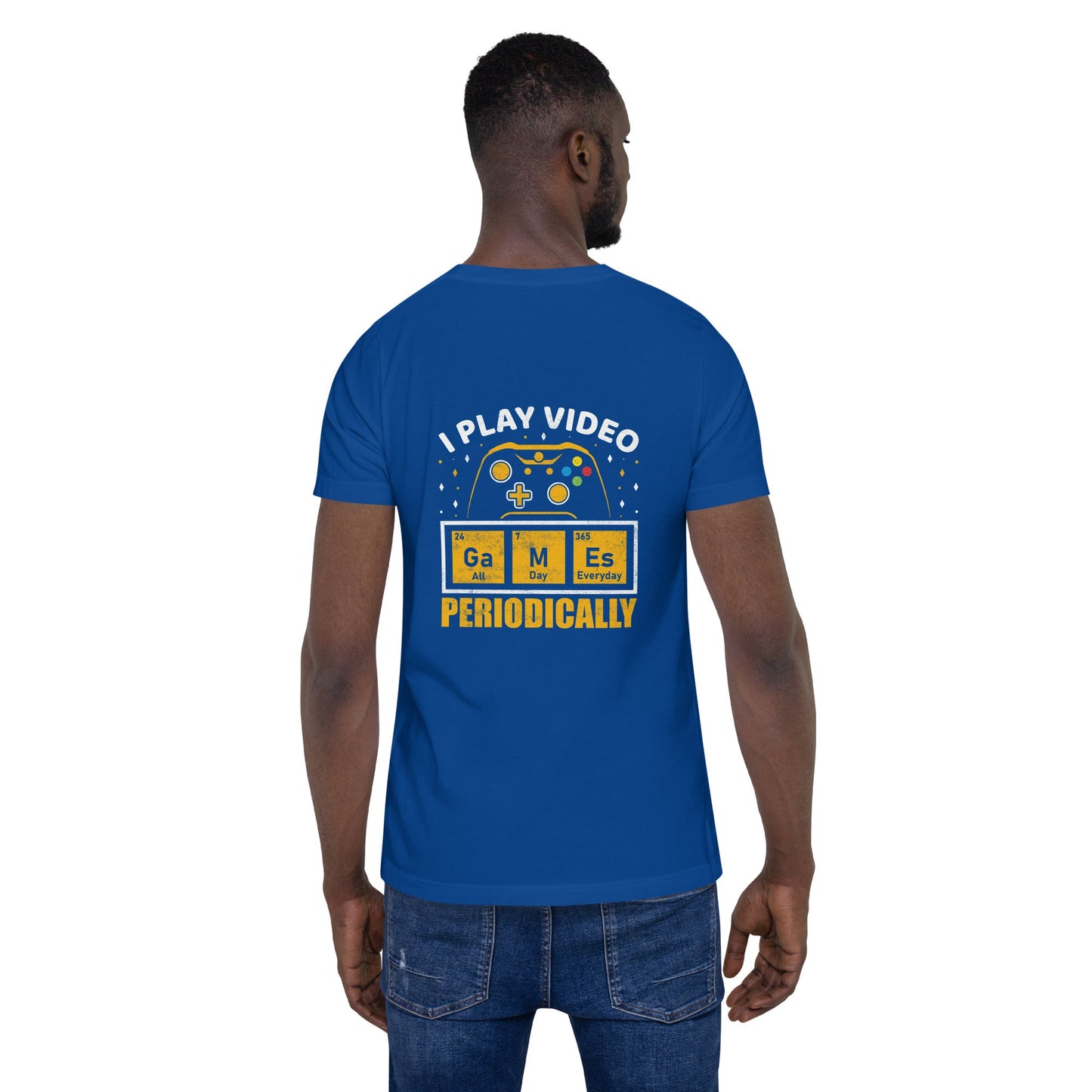 I Play Videogames Periodically - Unisex t-shirt ( Back Print ) by DarkByteGear