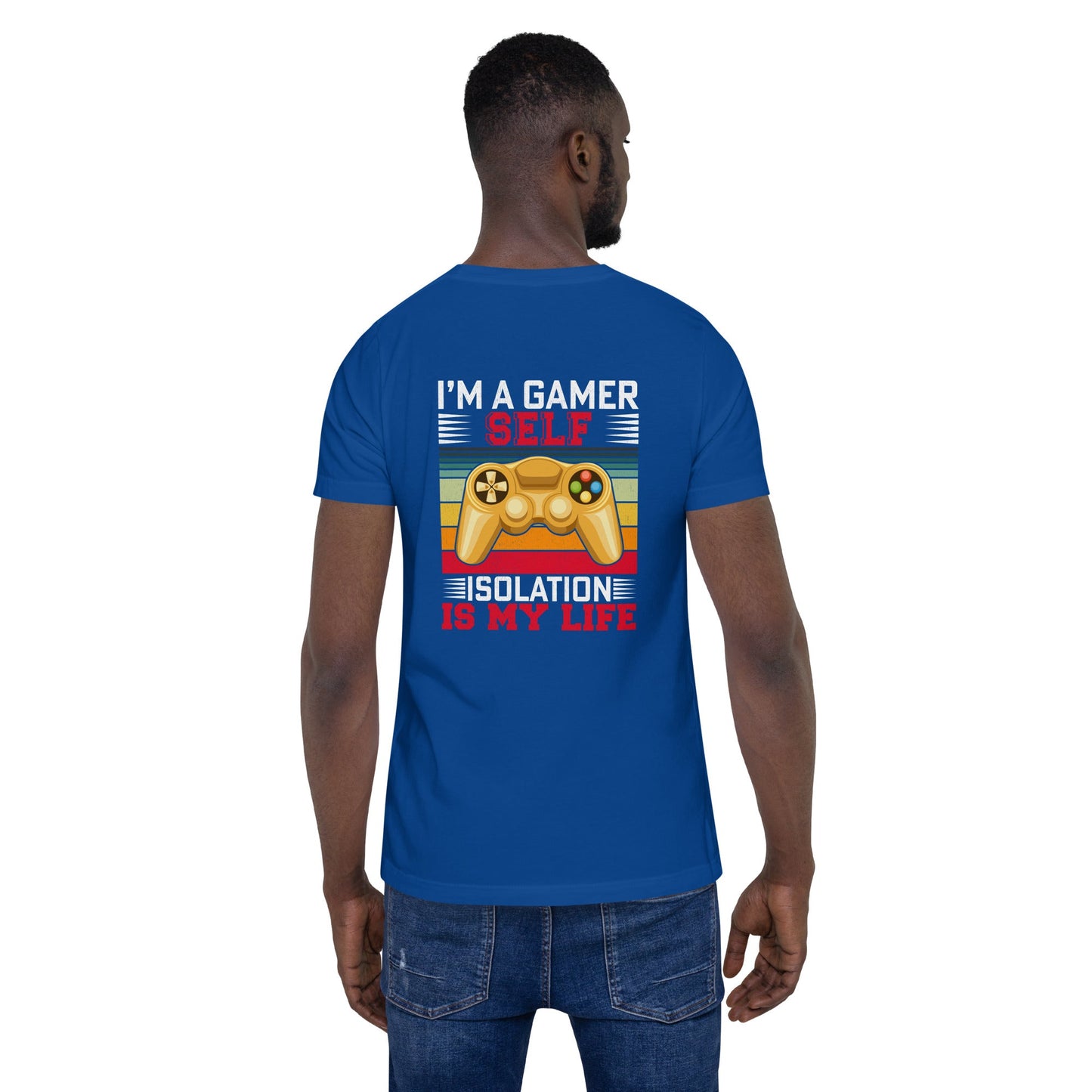 I am a Gamer; Self-isolation is my life - Unisex t-shirt ( Back Print ) by DarkByteGear