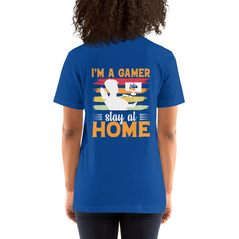 I am a Gamer Stay at Home - Unisex t-shirt ( Back Print ) by DarkByteGear