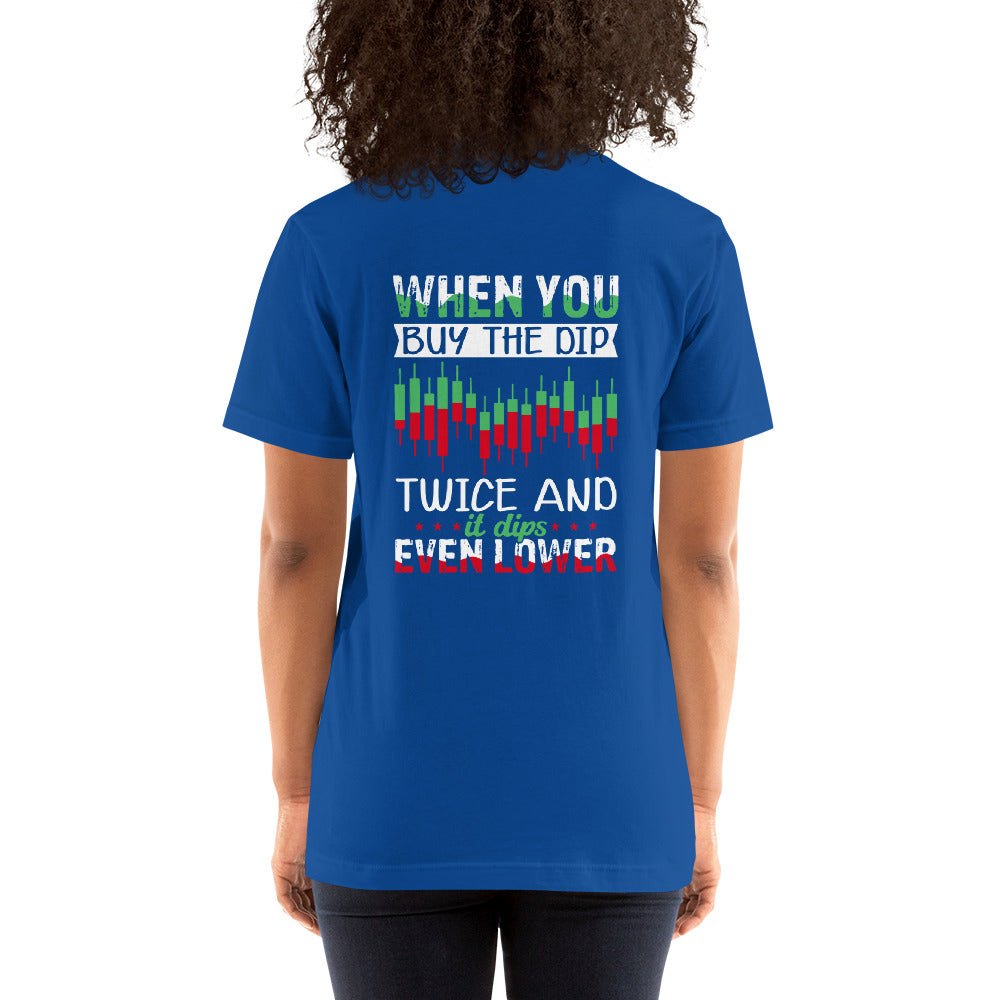 When you Buy the Dip twice and it Dips even lower - Unisex t-shirt ( Back Print ) by DarkByteGear