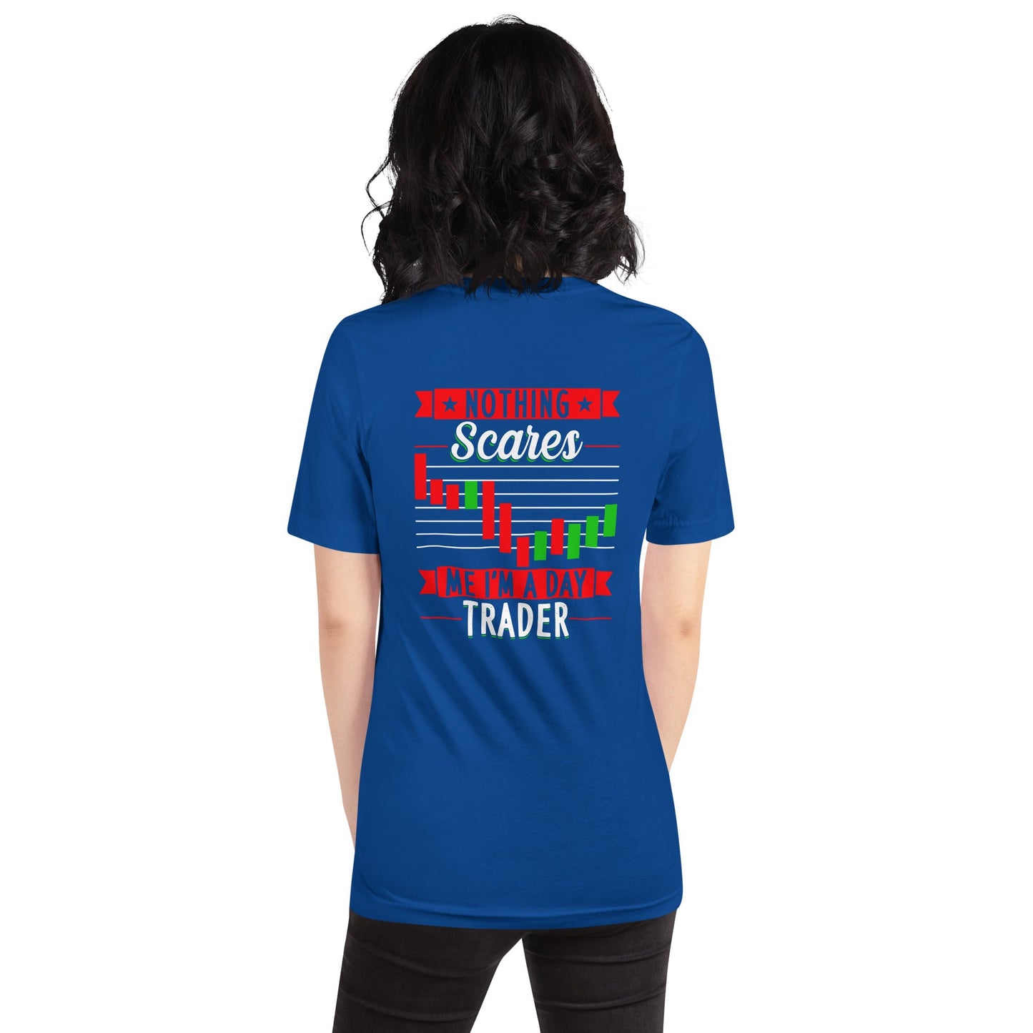 Nothing Scares me; I Am a Day Trader - Unisex t-shirt ( Back Print ) by DarkByteGear