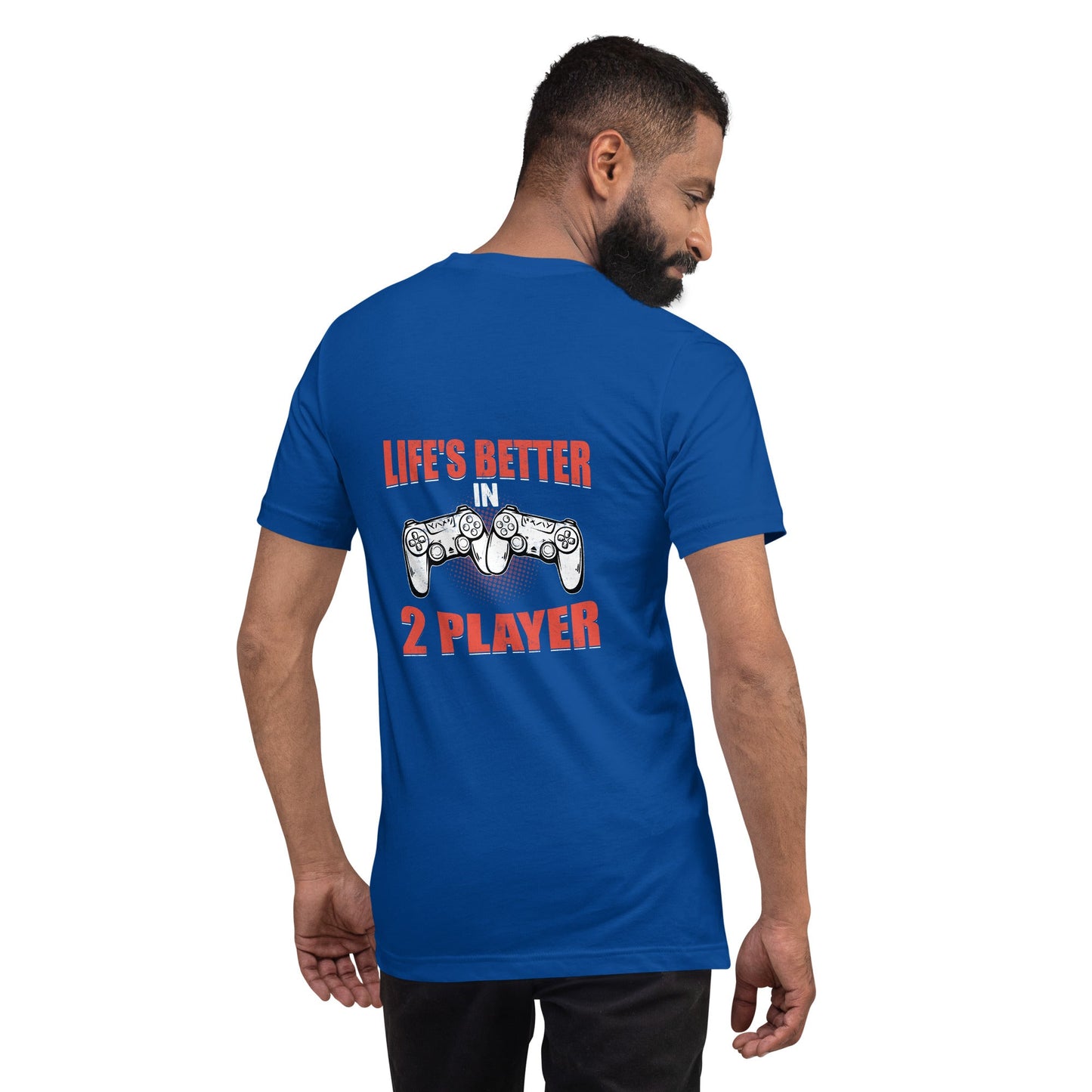 Life's Better in Two Players - Unisex t-shirt ( Back Print ) by DarkByteGear