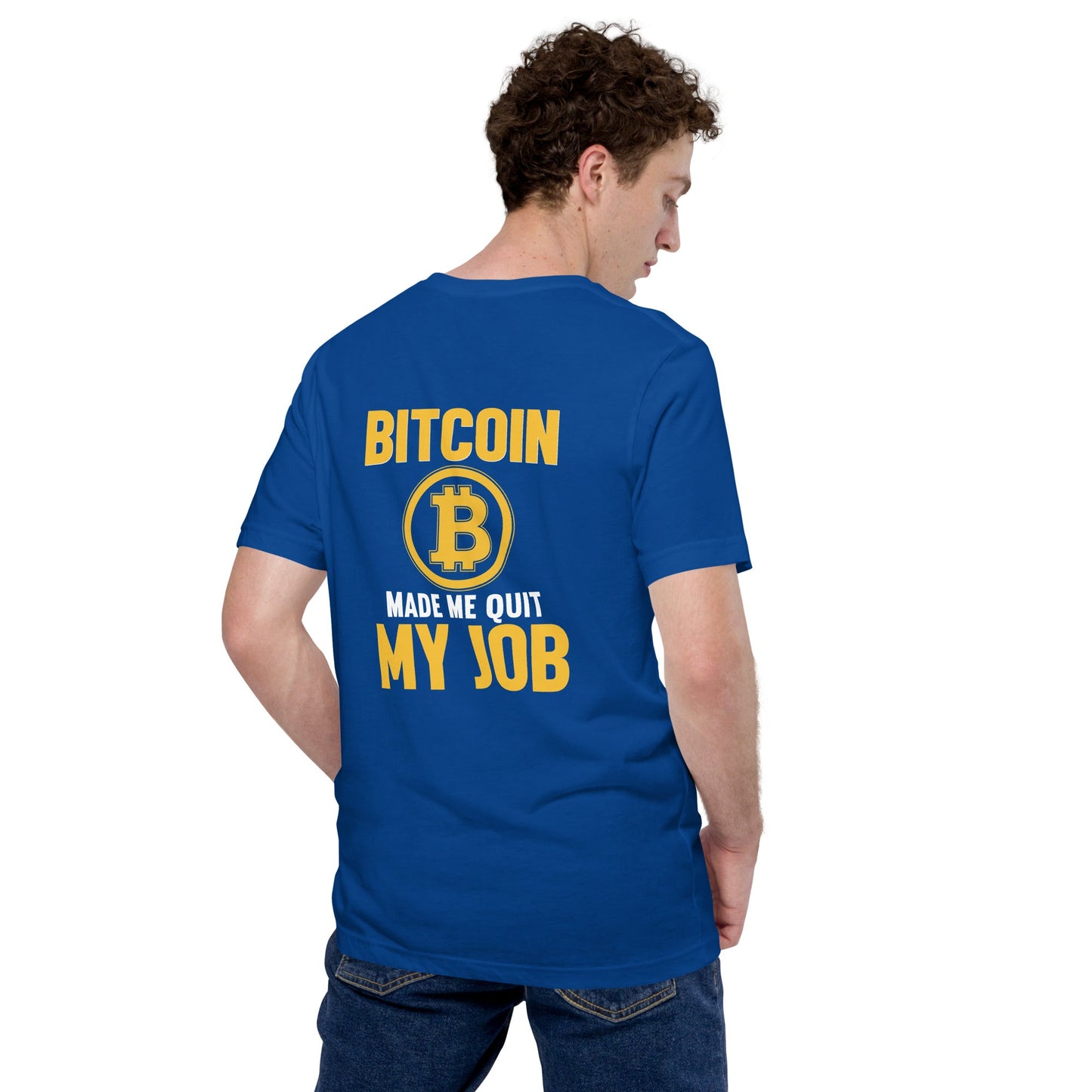 Bitcoin Make me Quit My Job - Unisex t-shirt ( Back Print ) by DarkByteGear