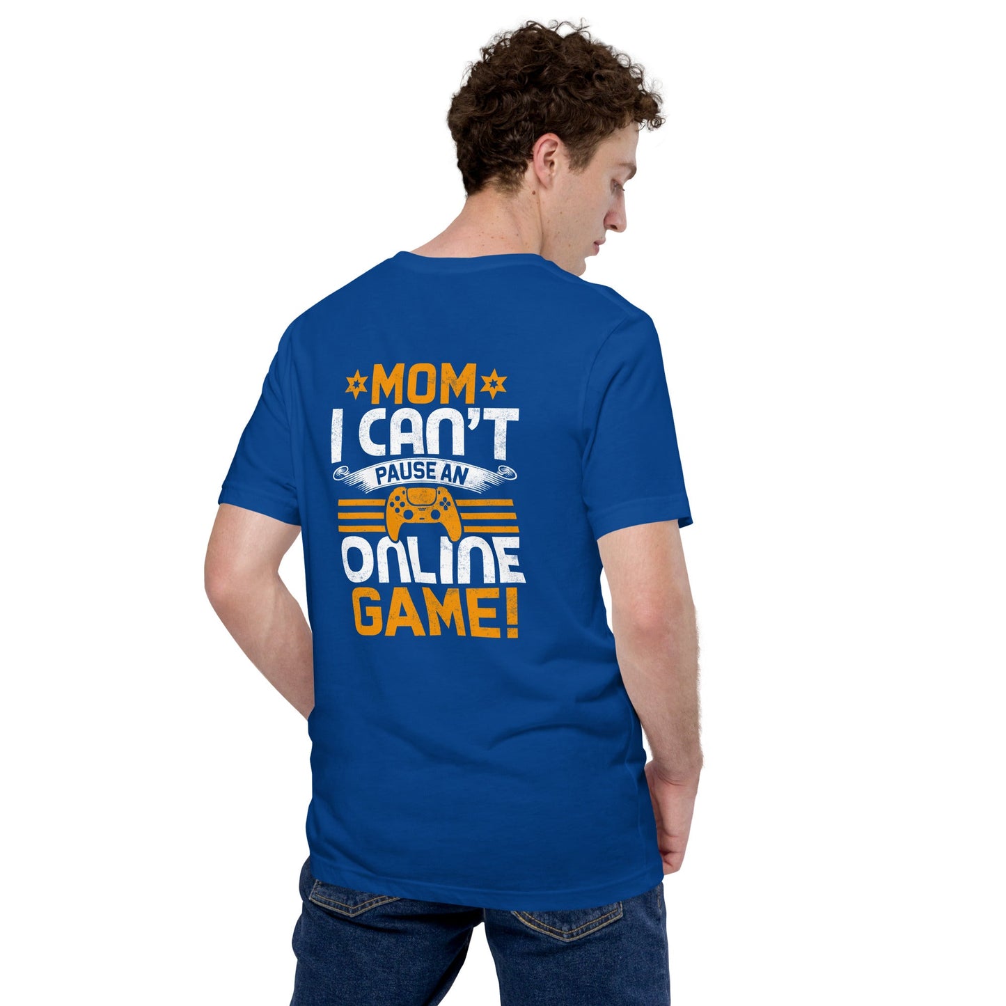 *MOM*! I can't Pause an Online Game - Unisex t-shirt ( Back Print ) by DarkByteGear