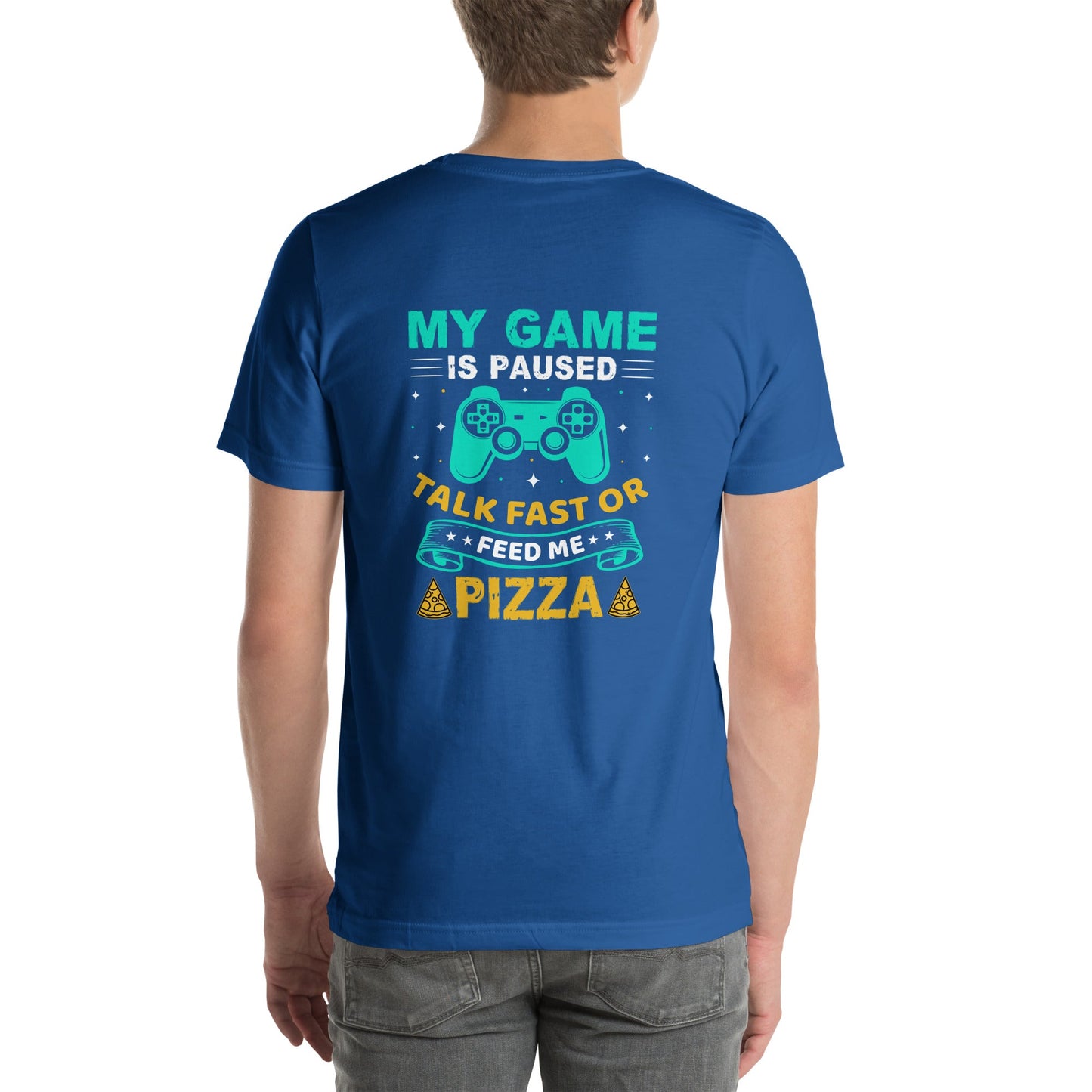 My Game is Paused, Talk Fast or Feed me Pizza - Unisex t-shirt by DarkByteGear