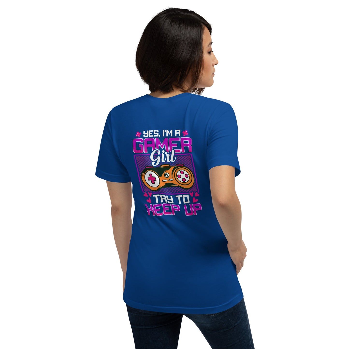 Yes, I'm a Gamer Girl try to Keep Up Shagor - Unisex t-shirt ( Back Print ) by DarkByteGear