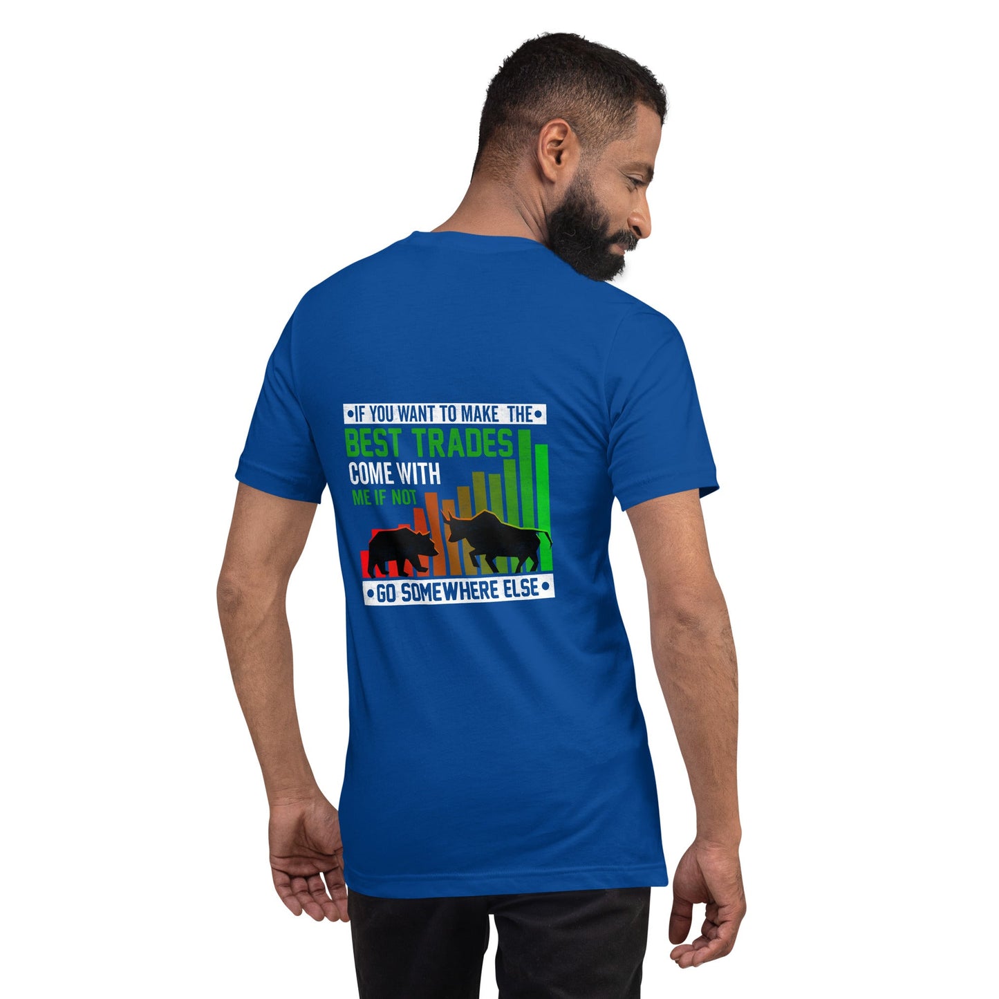 If you Want to Make the best trades, Come with me if not, go somewhere else Eyasir - Unisex t-shirt ( Back Print ) by DarkByteGear
