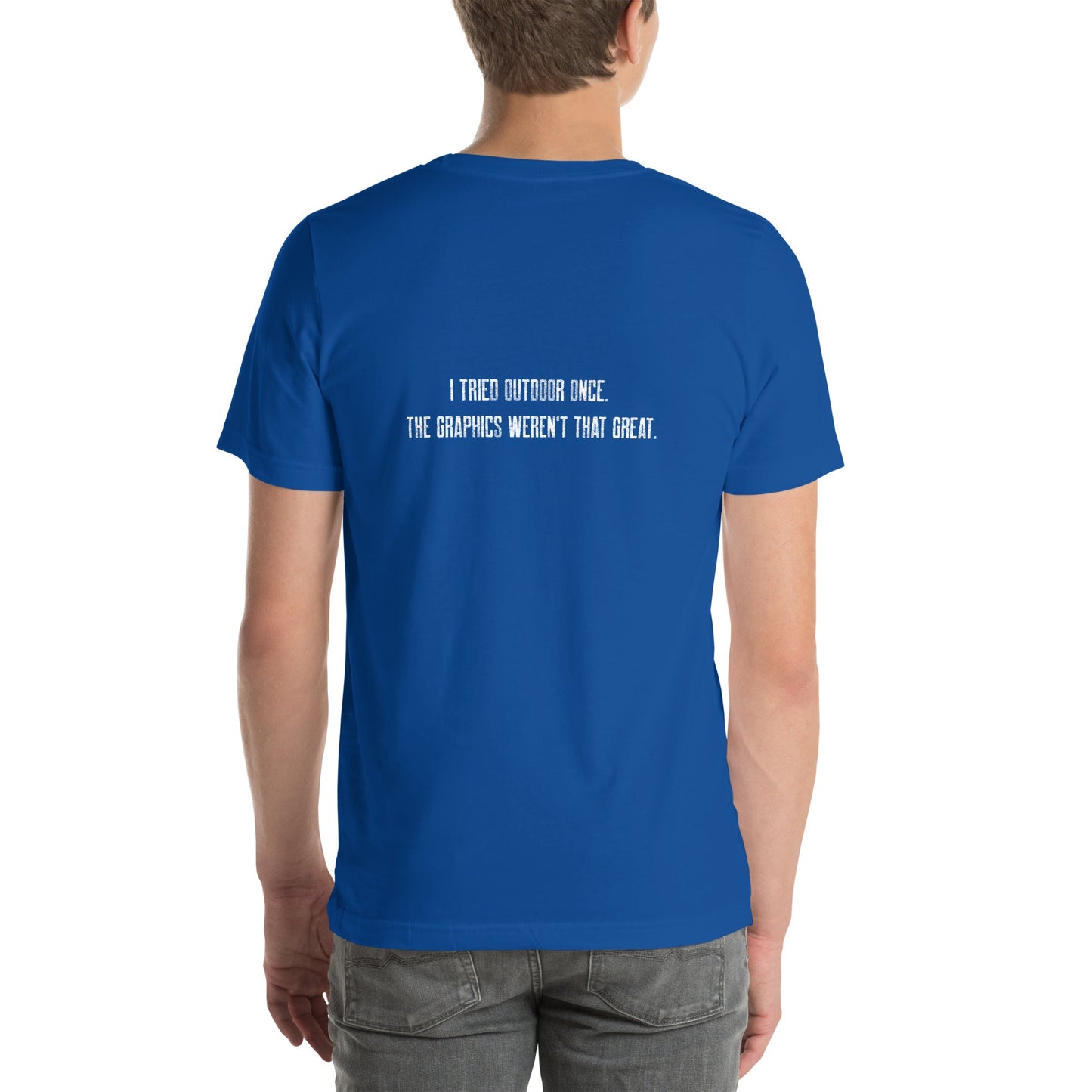 I Tried outdoor once, but the Graphics Weren't that good V2 - Unisex t-shirt ( Back Print ) by DarkByteGear