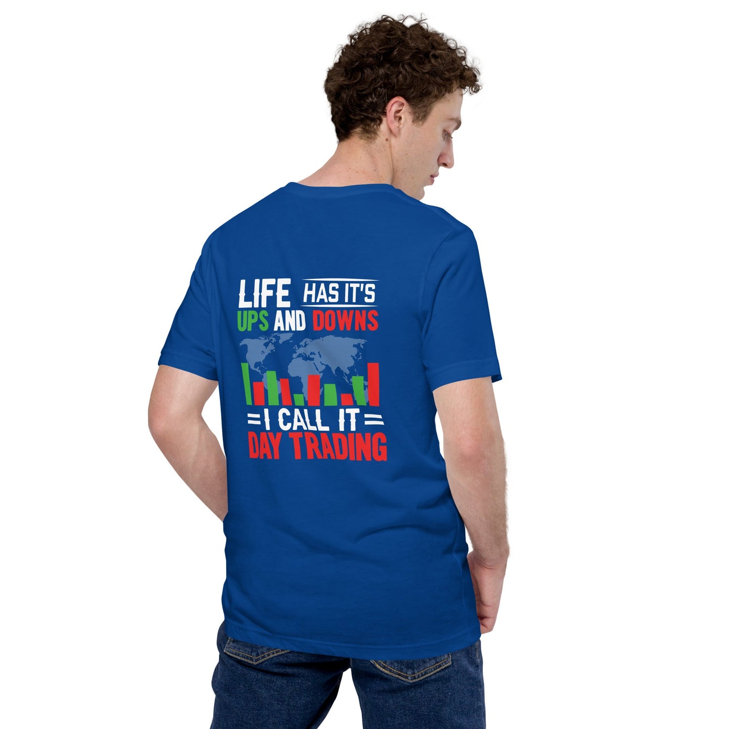 Life has its ups and downs; I call it Day Trading - Unisex t-shirt ( Back Print ) by DarkByteGear